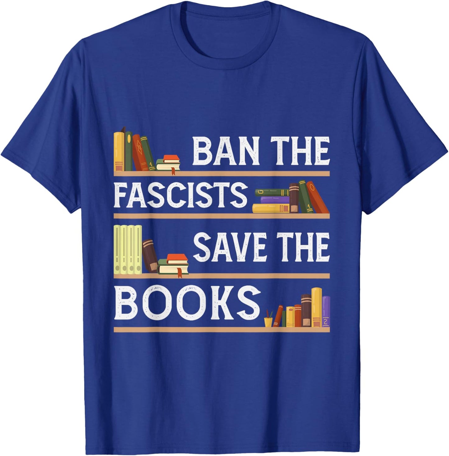 Ban The Fascists Save The Books Funny Book Lover Worm Nerd T-Shirt - T-Shirt | Royal