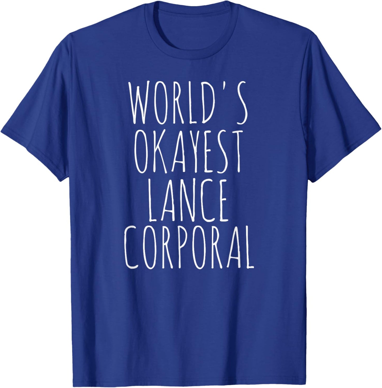 Lance Corporal World's Okayest LCpl For Lance Corporal T-Shirt - T-Shirt | Royal