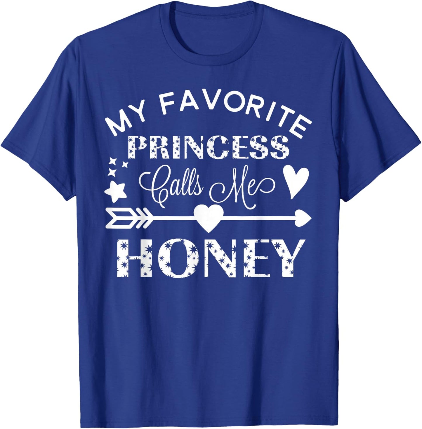 My Favorite Princess Calls Me Honey Gift T-Shirt - T-Shirt | Royal