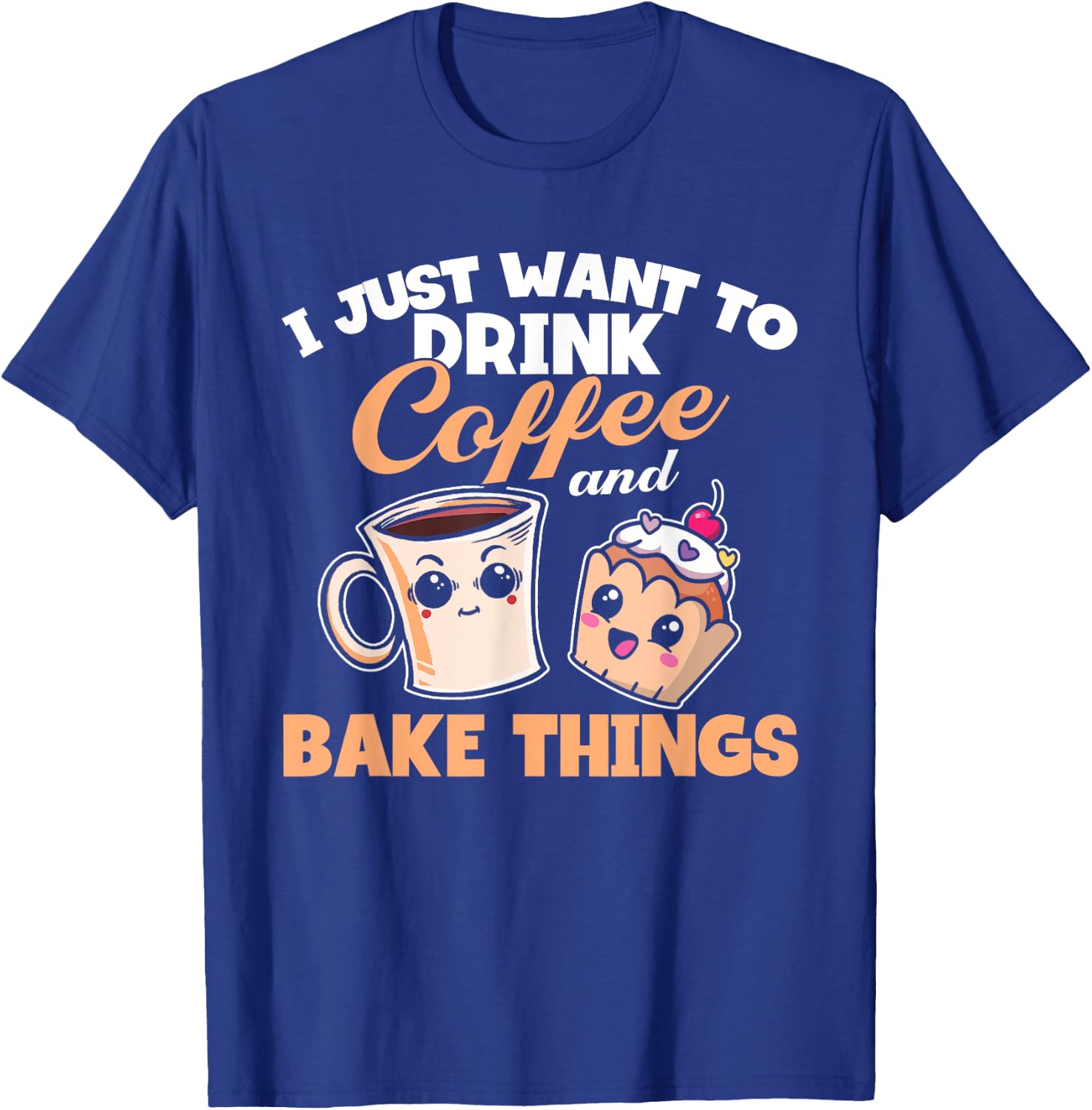 I Just Really Want To Drink Coffee And Bake Things, Baking T-Shirt - T-Shirt | Royal