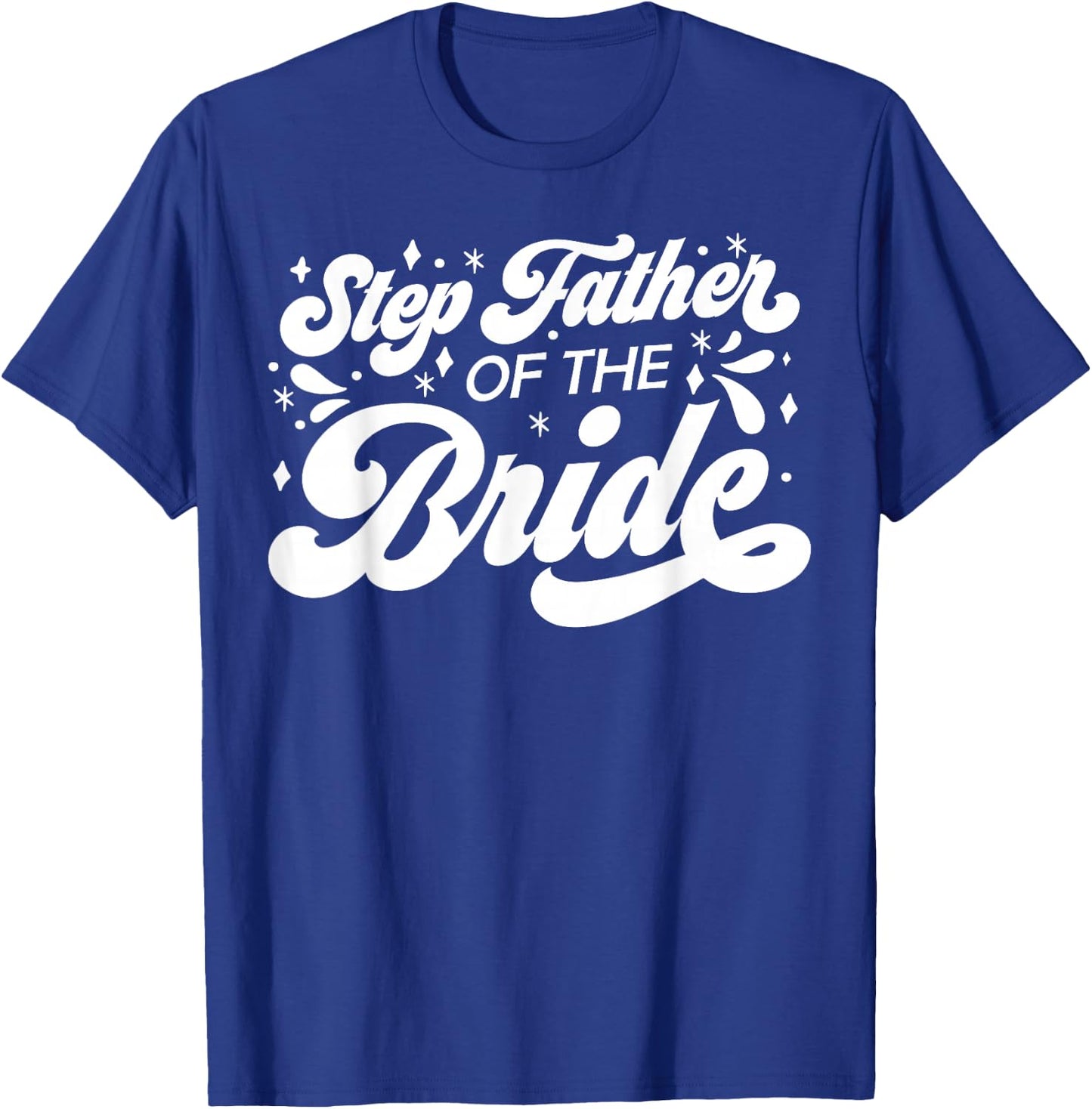 Step Father of The Bride Wedding Party Family Bridal Shower T-Shirt - T-Shirt | Royal
