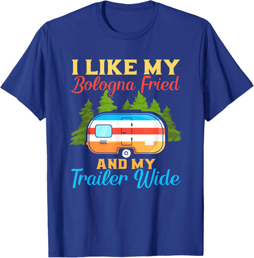 Like My Bologna Fried And My Trailer Wide | Camping