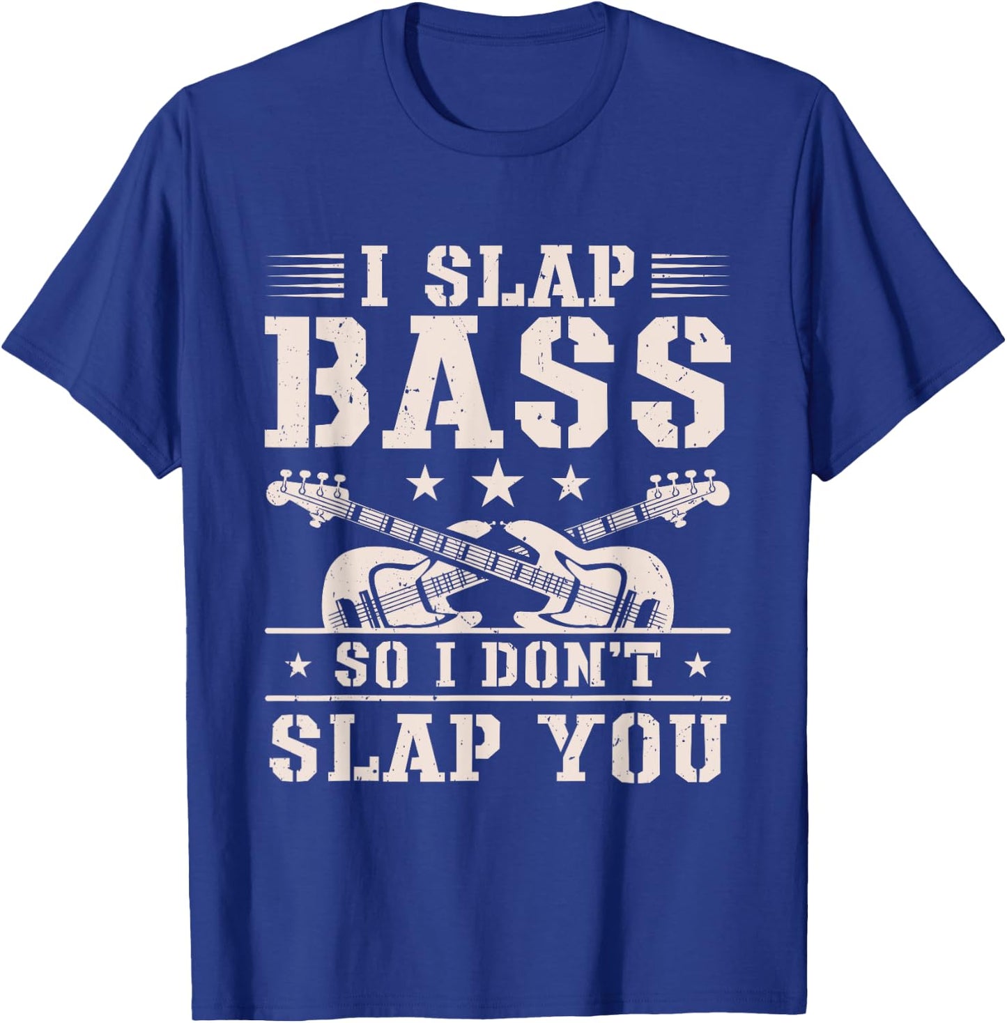 I Slap Bass So I Don't Slap You Guitar Player Bassist T-Shirt - T-Shirt | Royal