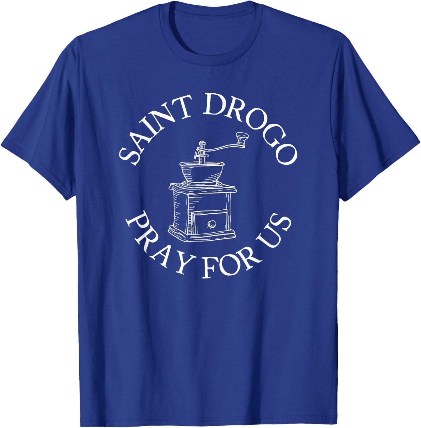Saint Drogo Patron Saint of Catholic Coffee House Grinder T-Shirt - T-Shirt | Royal