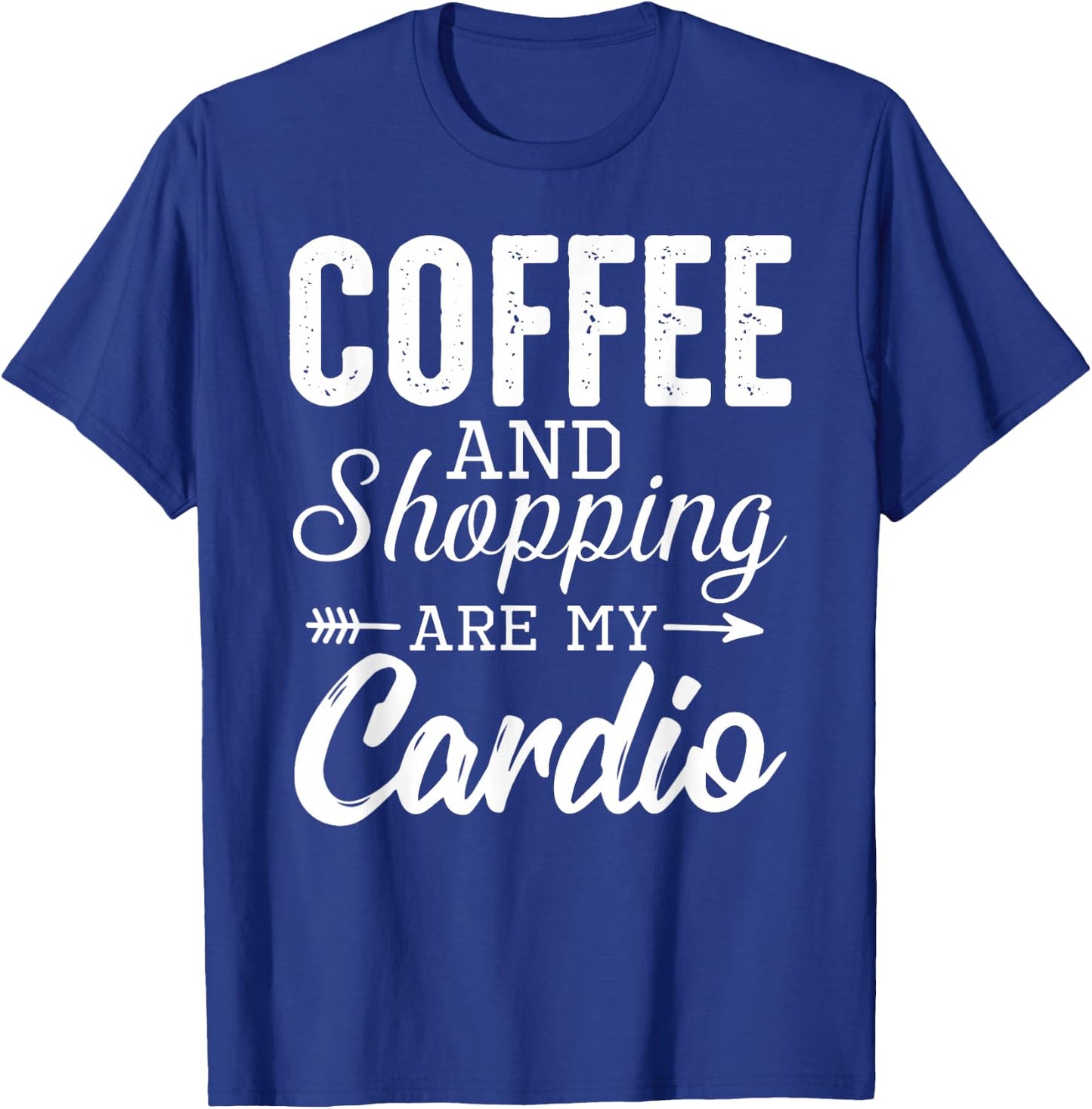 Coffee and shopping are my cardio funny exercise statement T-Shirt - T-Shirt | Royal