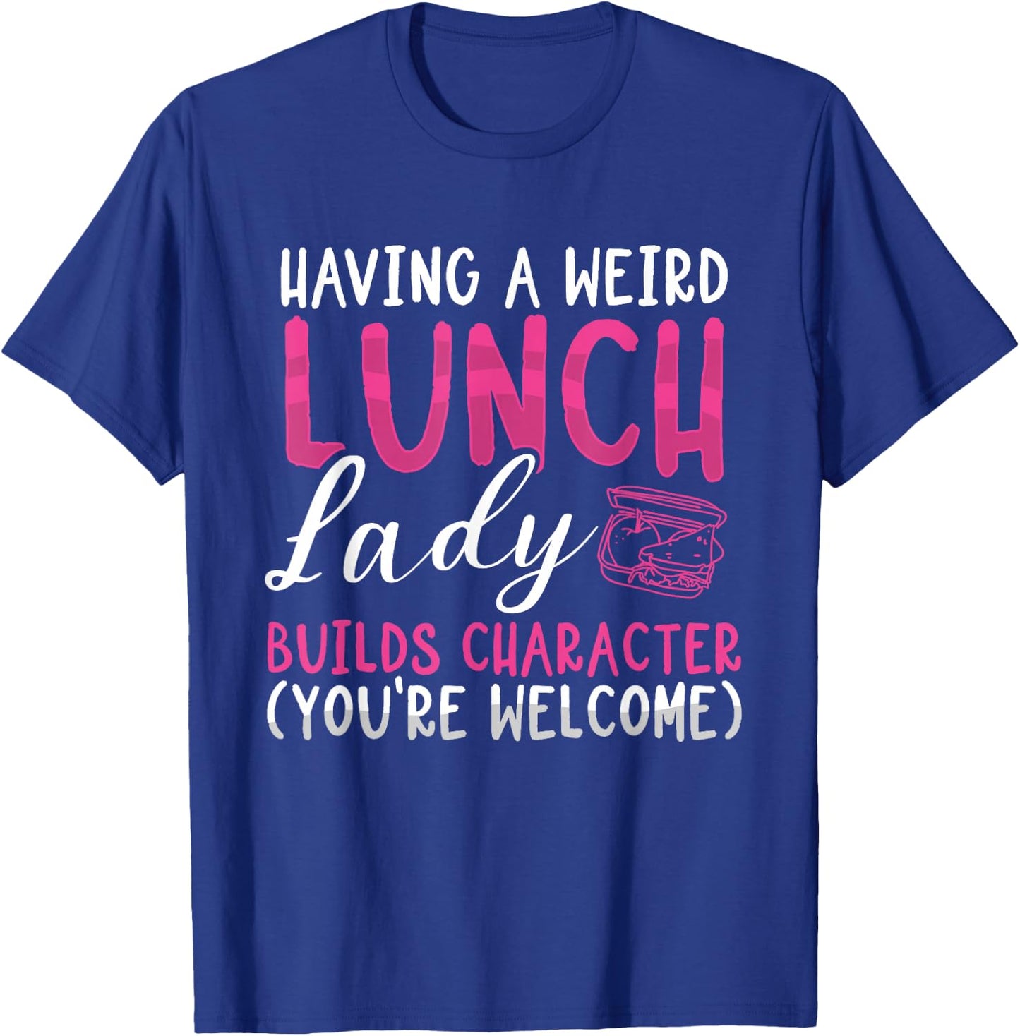 Having A Weird Lunch Lady Builds Character Cafeteria Worker T-Shirt - T-Shirt | Royal