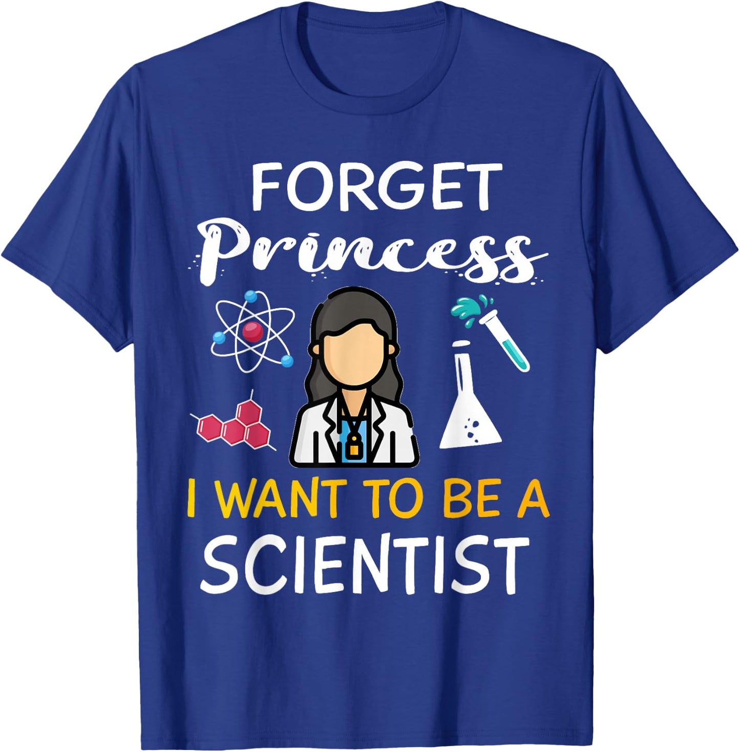 Forget Princess I Want to Be A Scientist Cool Girl Science T-Shirt - T-Shirt | Royal
