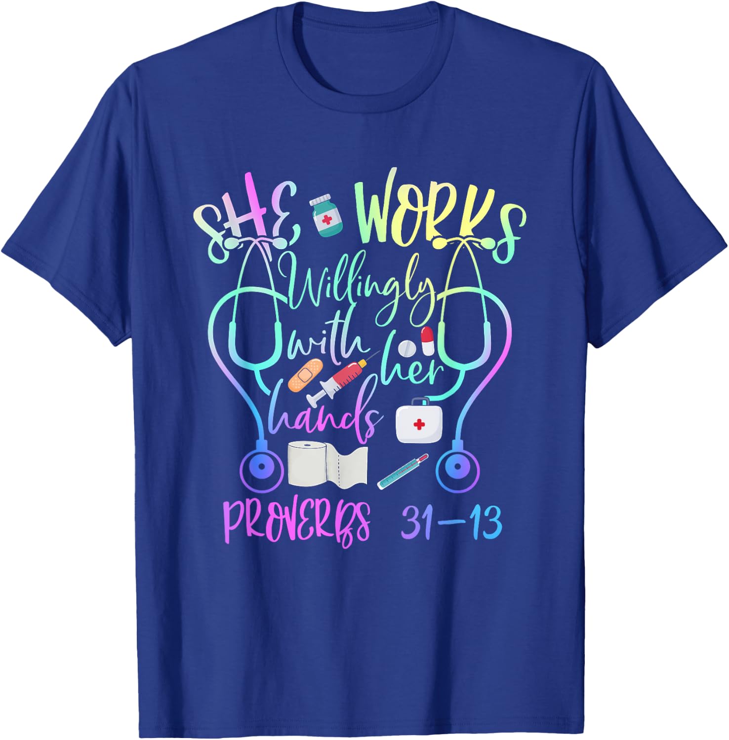 She Works Willingly With Her Hands Proverbs Quote For Nurse T-Shirt - T-Shirt | Royal