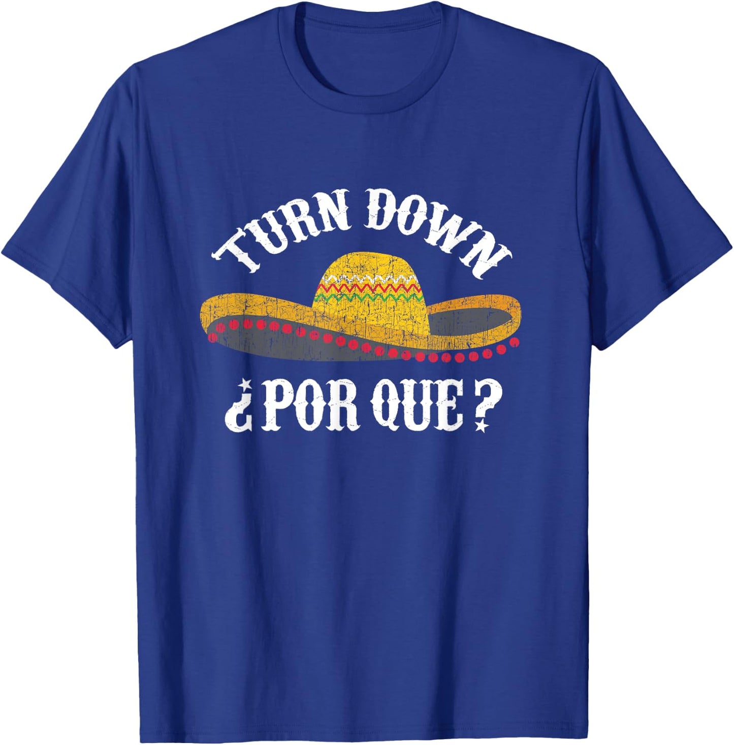 Sombrero Turn Down Por Que Cinco de Mayo Party Shirt T-Shirt - T-Shirt | Royal