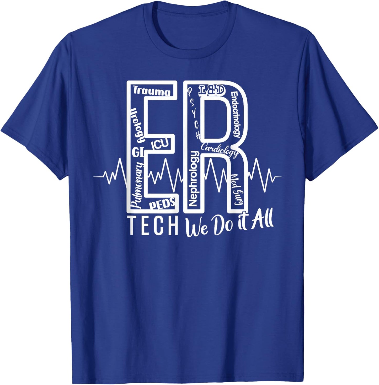 ER Tech We Do It All Emergency Room Tech T-Shirt - T-Shirt | Royal