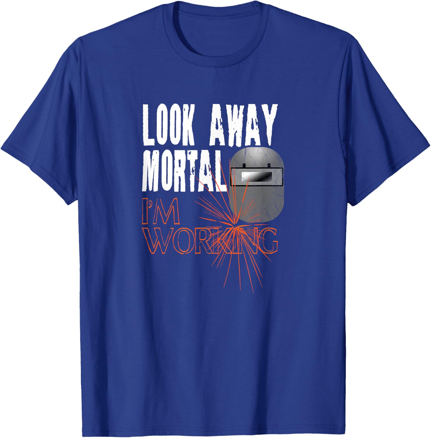 Funny Welder Shirts Look Away Mortal I'm Working Welding T-Shirt - T-Shirt | Royal