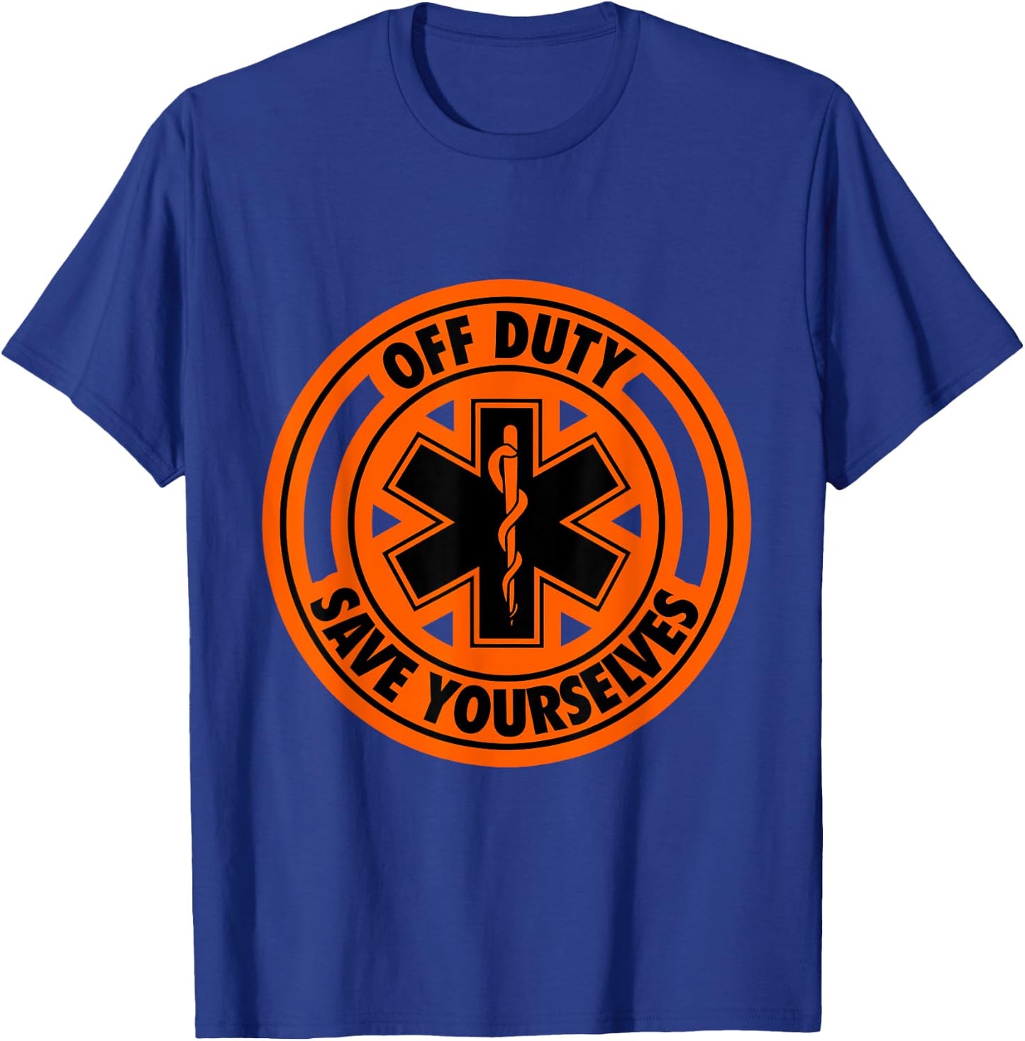 Off Duty Save Yourselves GREEN Funny EMT EMS Nurse Paramedic T-Shirt - T-Shirt | Royal