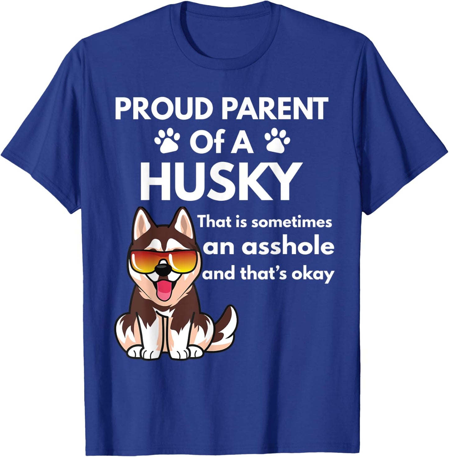 Proud Parent Of A Husky That Is Sometimes An Asshole T-Shirt - T-Shirt | Royal