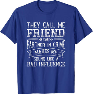 They Call Me Friend Because Partner In Crime Funny T-Shirt - T-Shirt | Royal