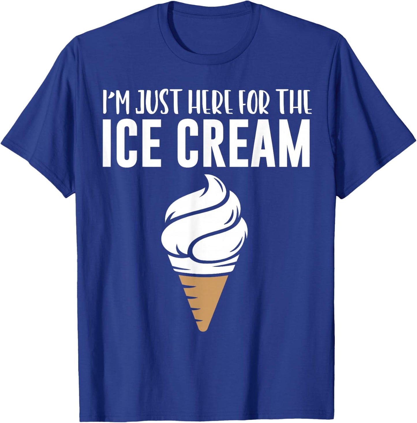 I'm Just Here For The Ice Cream Cute Meme Food Lover Party T-Shirt - T-Shirt | Royal