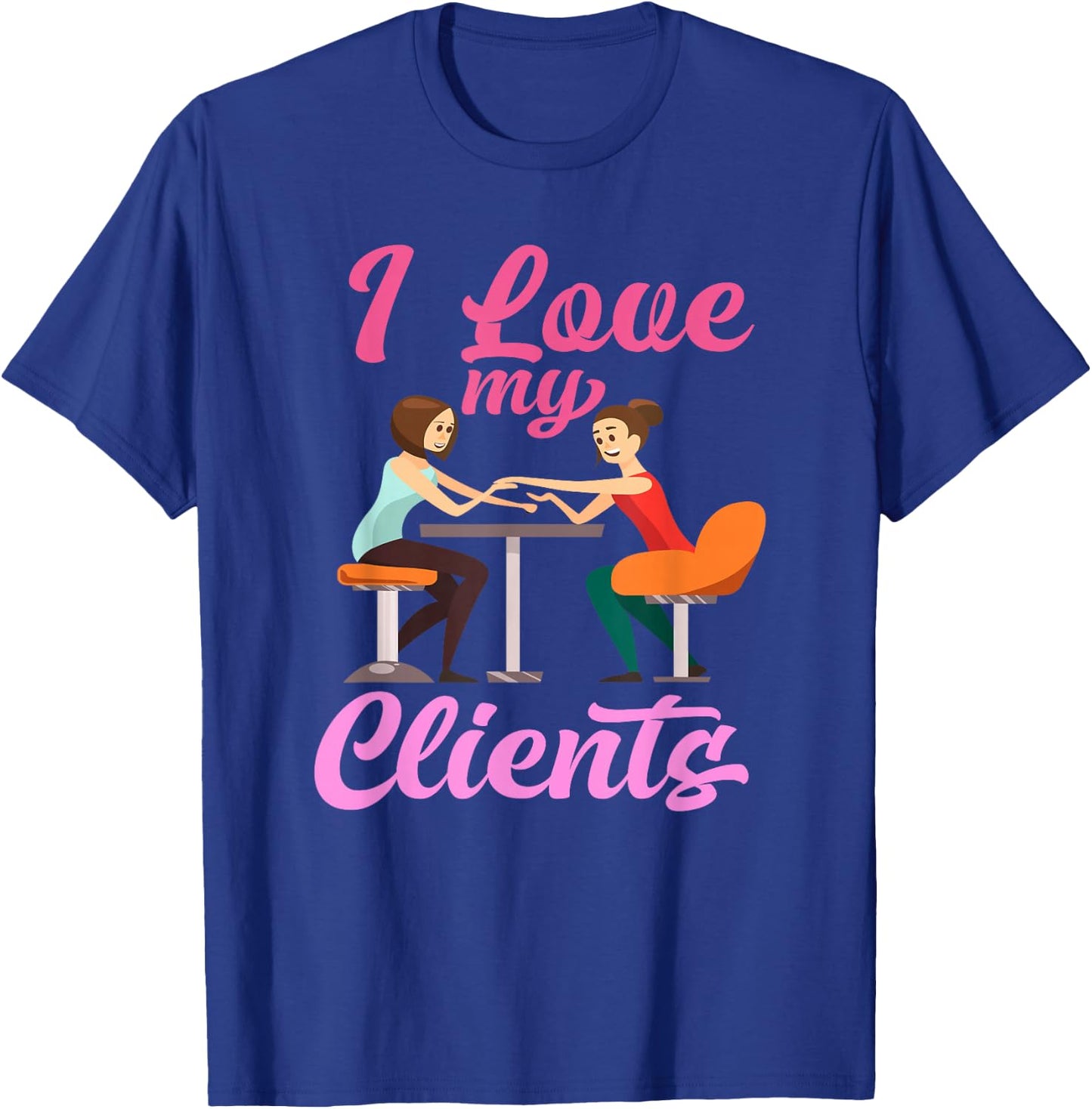 I Love My Clients - Cute Professional Nail Tech Artist T-Shirt - T-Shirt | Royal