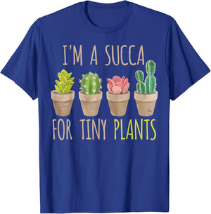 Im a succa for tiny plants, cacti and succulents T-Shirt - T-Shirt | Royal