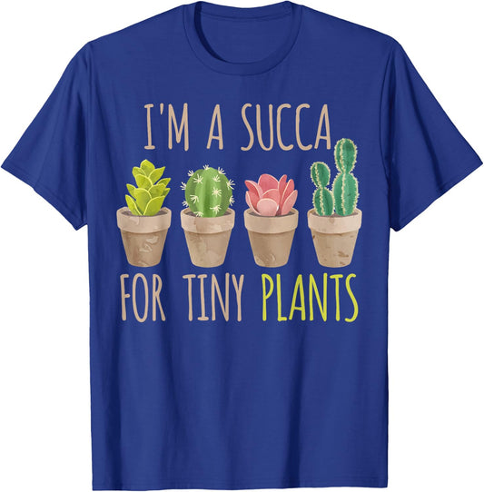 Im a succa for tiny plants, cacti and succulents T-Shirt - T-Shirt | Royal