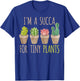 Im a succa for tiny plants, cacti and succulents T-Shirt - T-Shirt | Royal