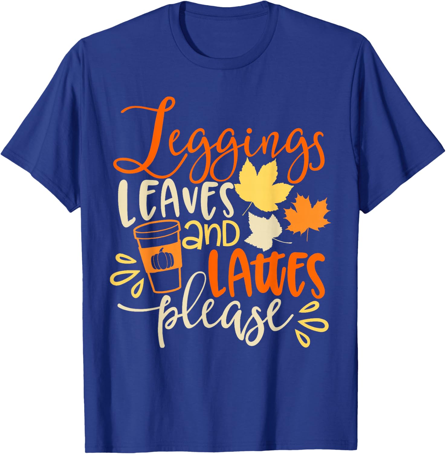 Legging Leaves Lattes Please Fall Autumn Season Lover Funny T-Shirt - T-Shirt | Royal
