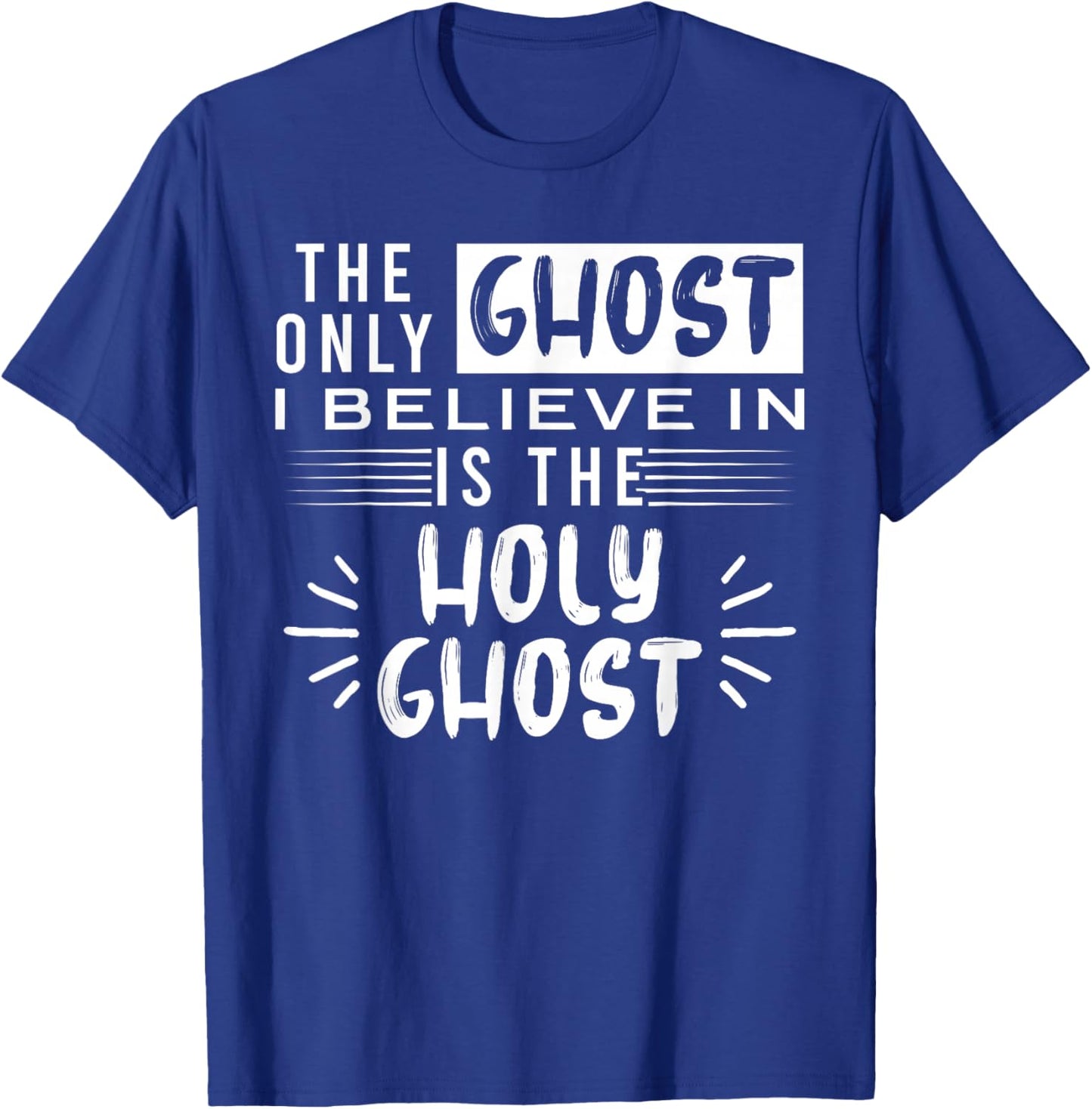 The Only Ghost I Believe In Is The Holy Ghost T-Shirt - T-Shirt | Royal