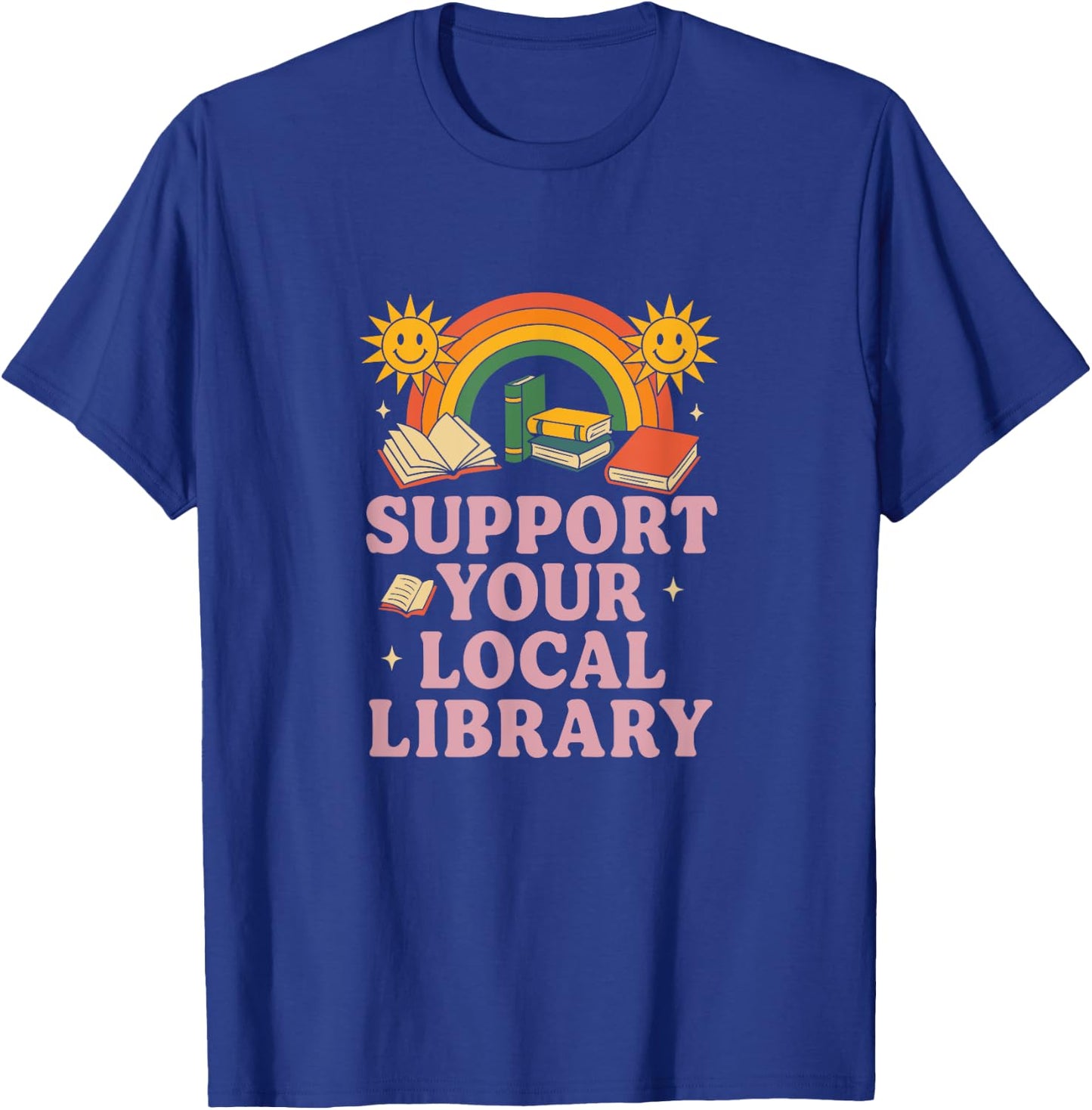 Support Your Local Library Happy Books Rainbow T-Shirt - T-Shirt | Royal
