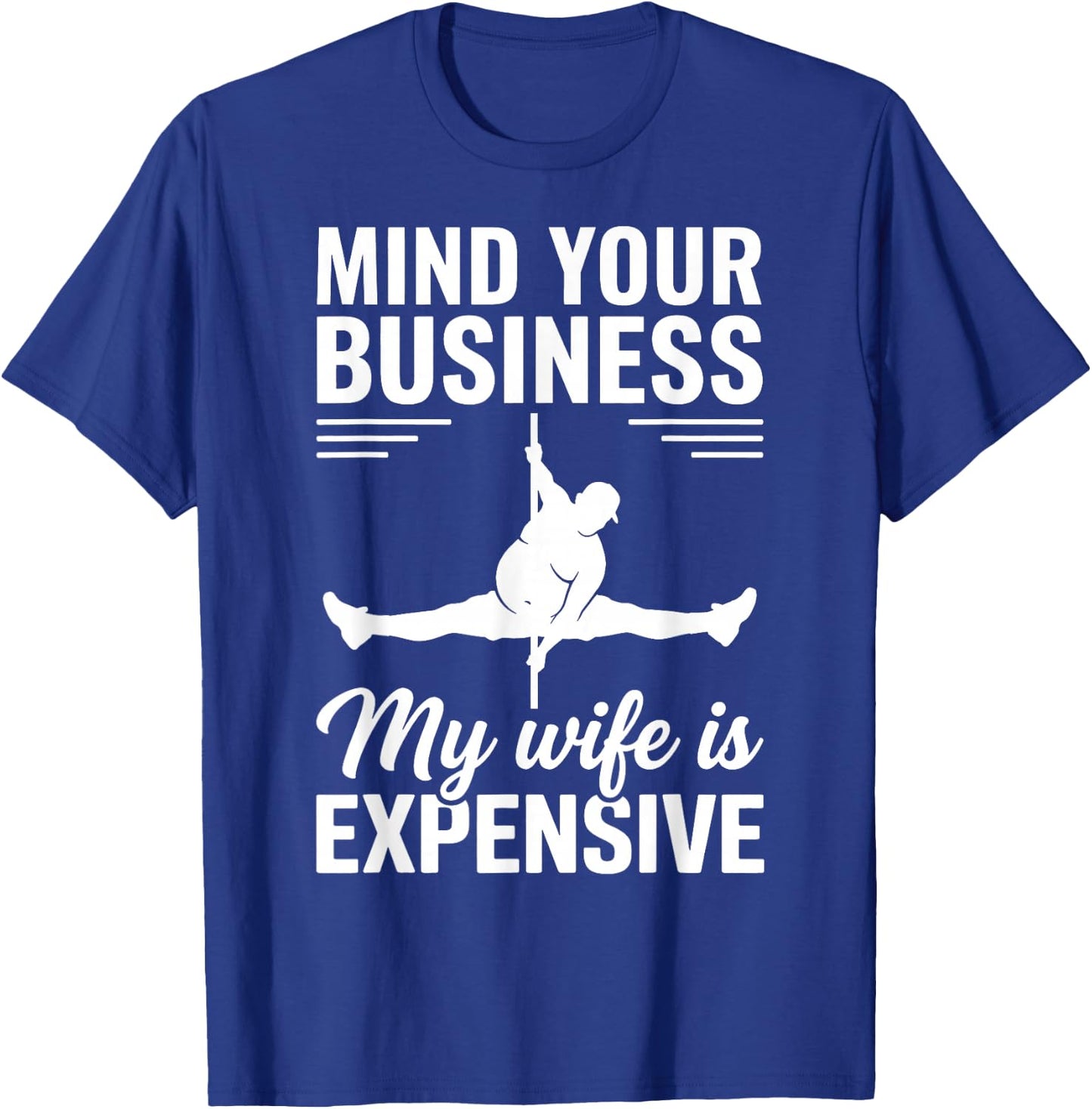 Mind Your Business My Wife is Expensive T-Shirt - T-Shirt | Royal
