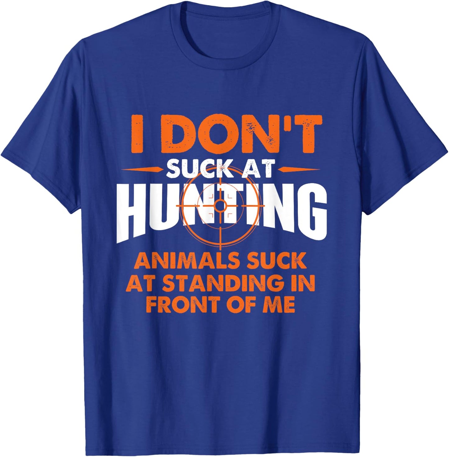 I Don't Suck At Hunting - Funny Hunter Humor T-Shirt - T-Shirt | Royal