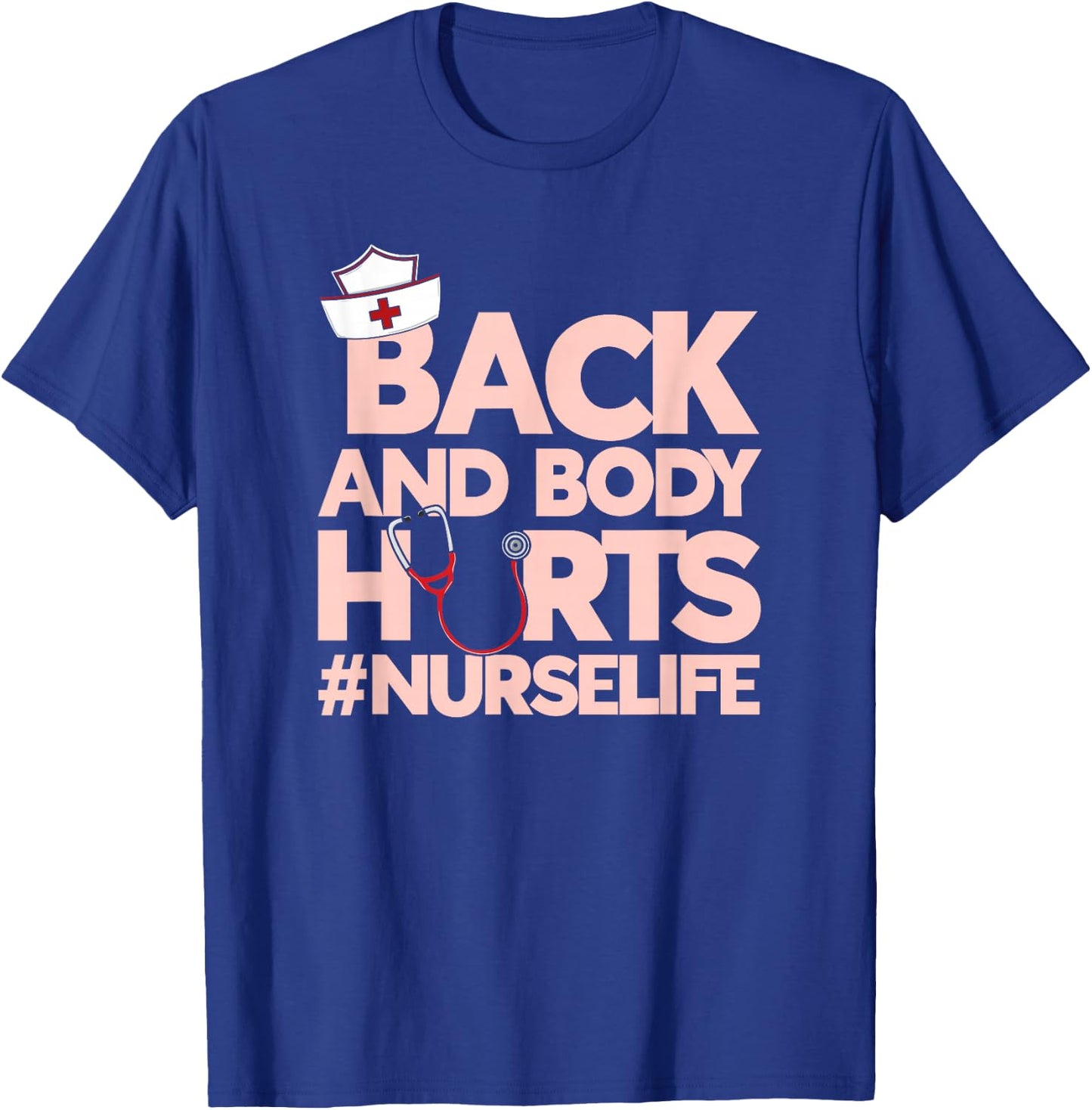 Back And Body Hurts - Funny Healthcare Heroes Nurse T-Shirt - T-Shirt | Royal