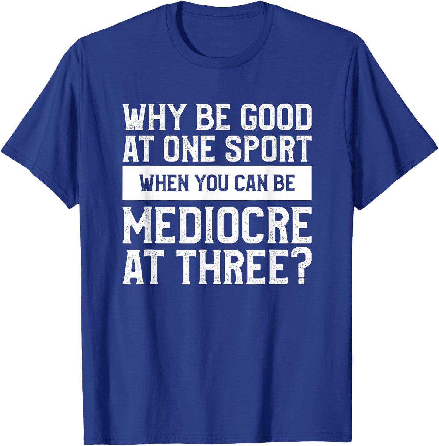 Why Be Good At One Sport When You Can Be Mediocre At Three T-Shirt - T-Shirt | Royal