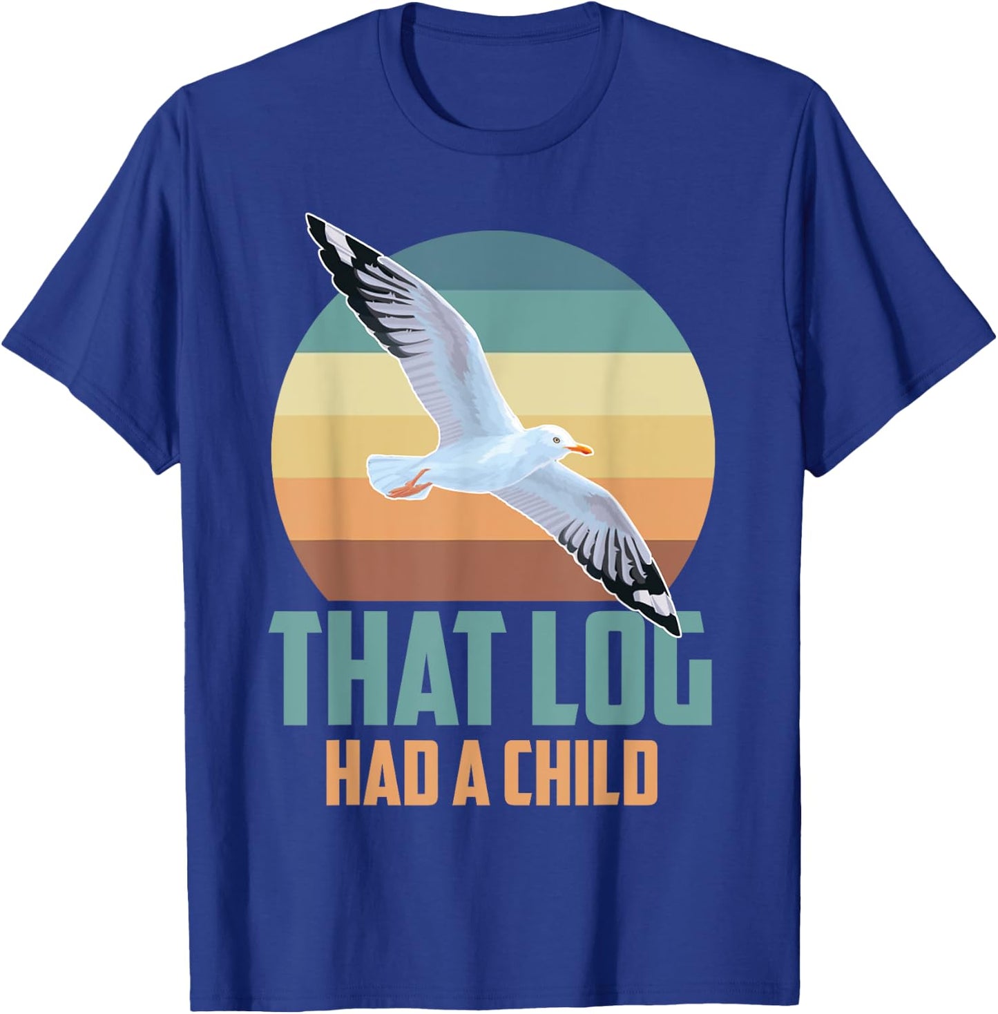 Seagulls That Log Had A Child T-Shirt - T-Shirt | Royal