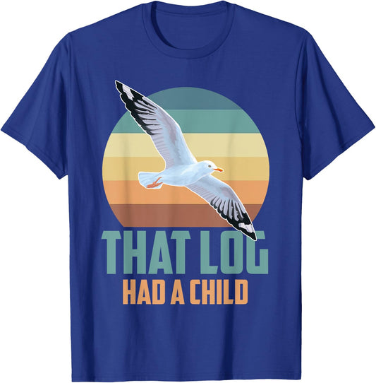 Seagulls That Log Had A Child T-Shirt - T-Shirt | Royal