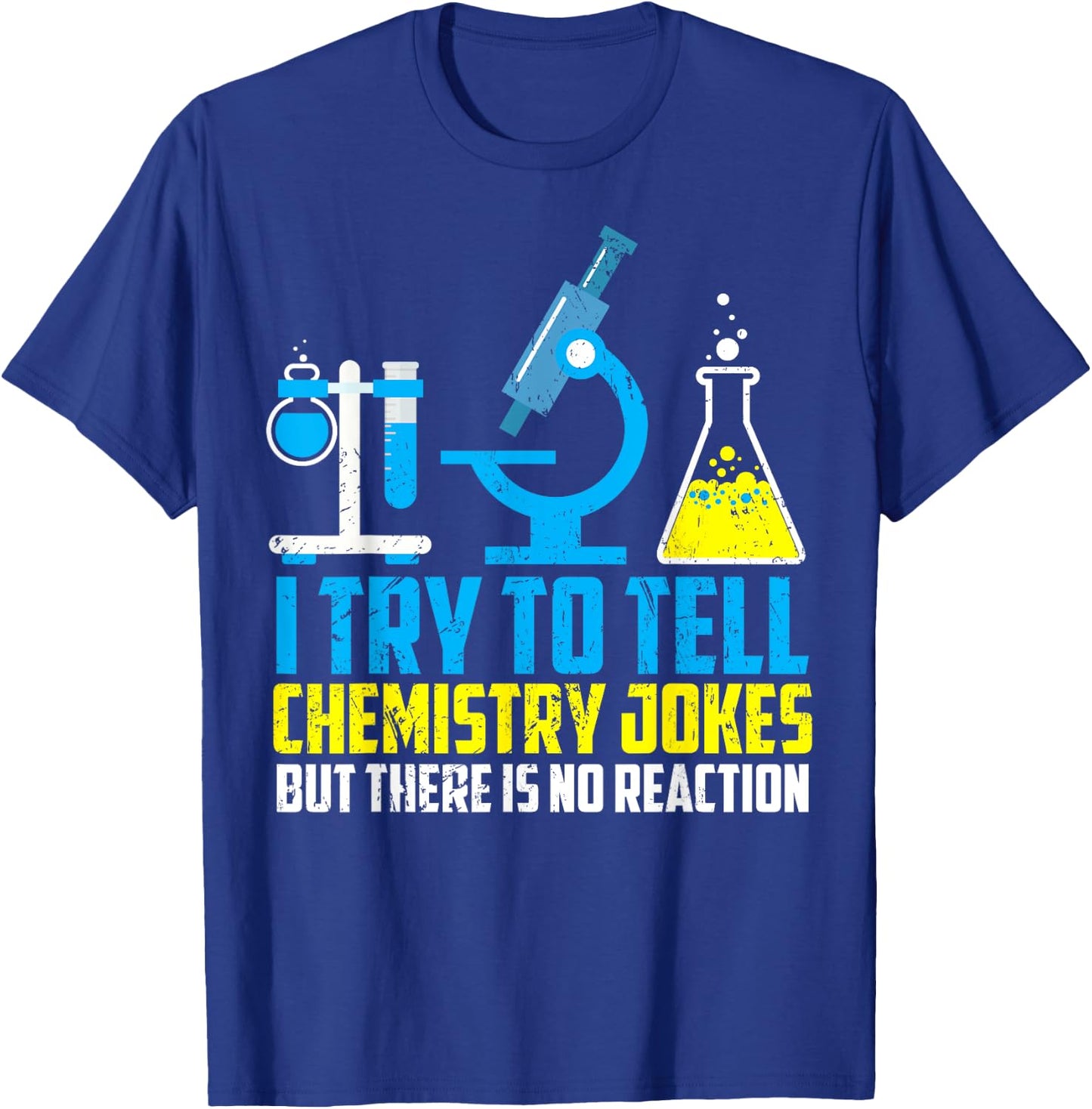 I Try To Tell Chemistry Jokes But There Is No Reaction Shirt T-Shirt - T-Shirt | Royal