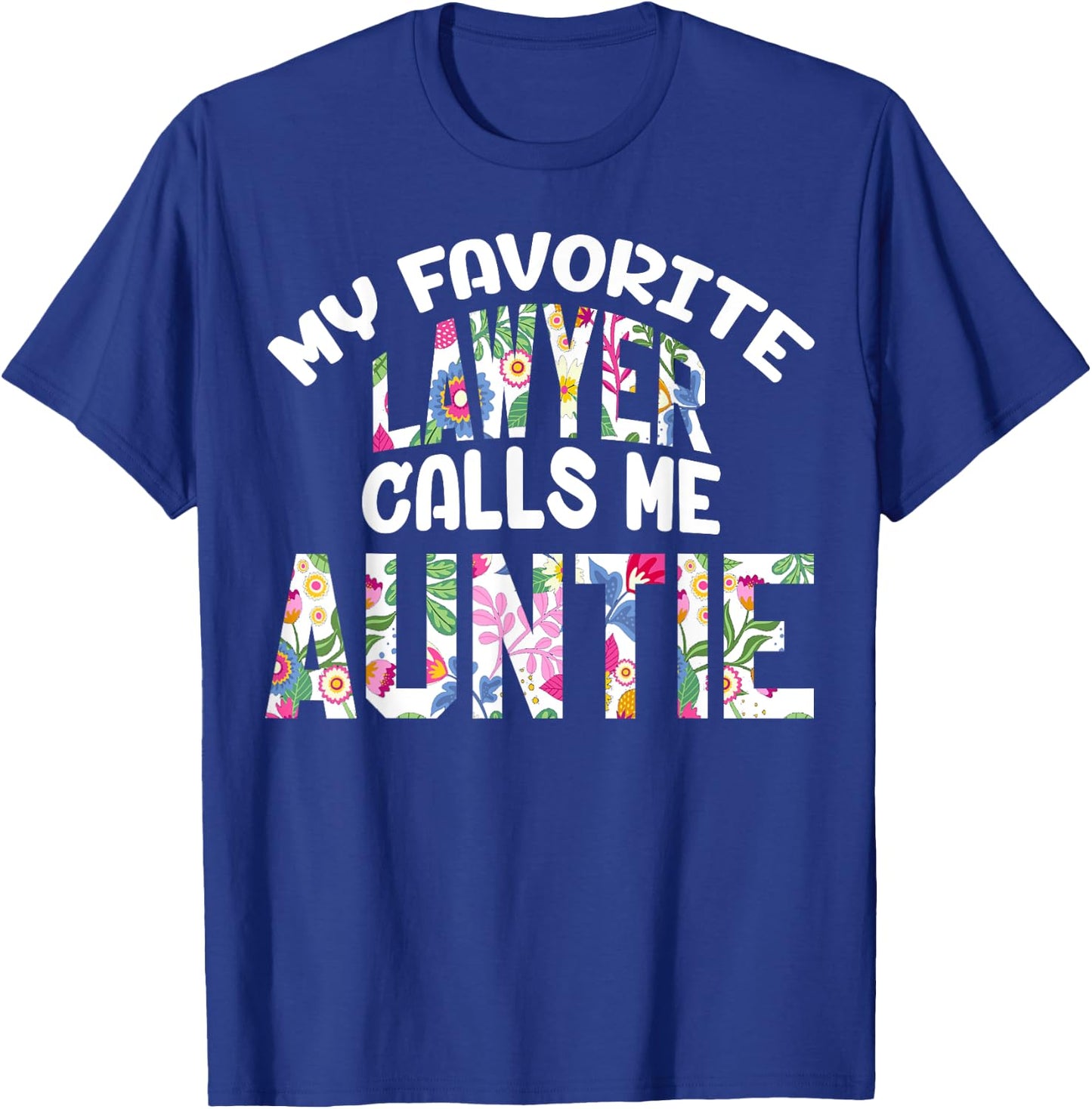 My Favorite Lawyer Calls Me Auntie Proud Aunt Cute Flower T-Shirt - T-Shirt | Royal