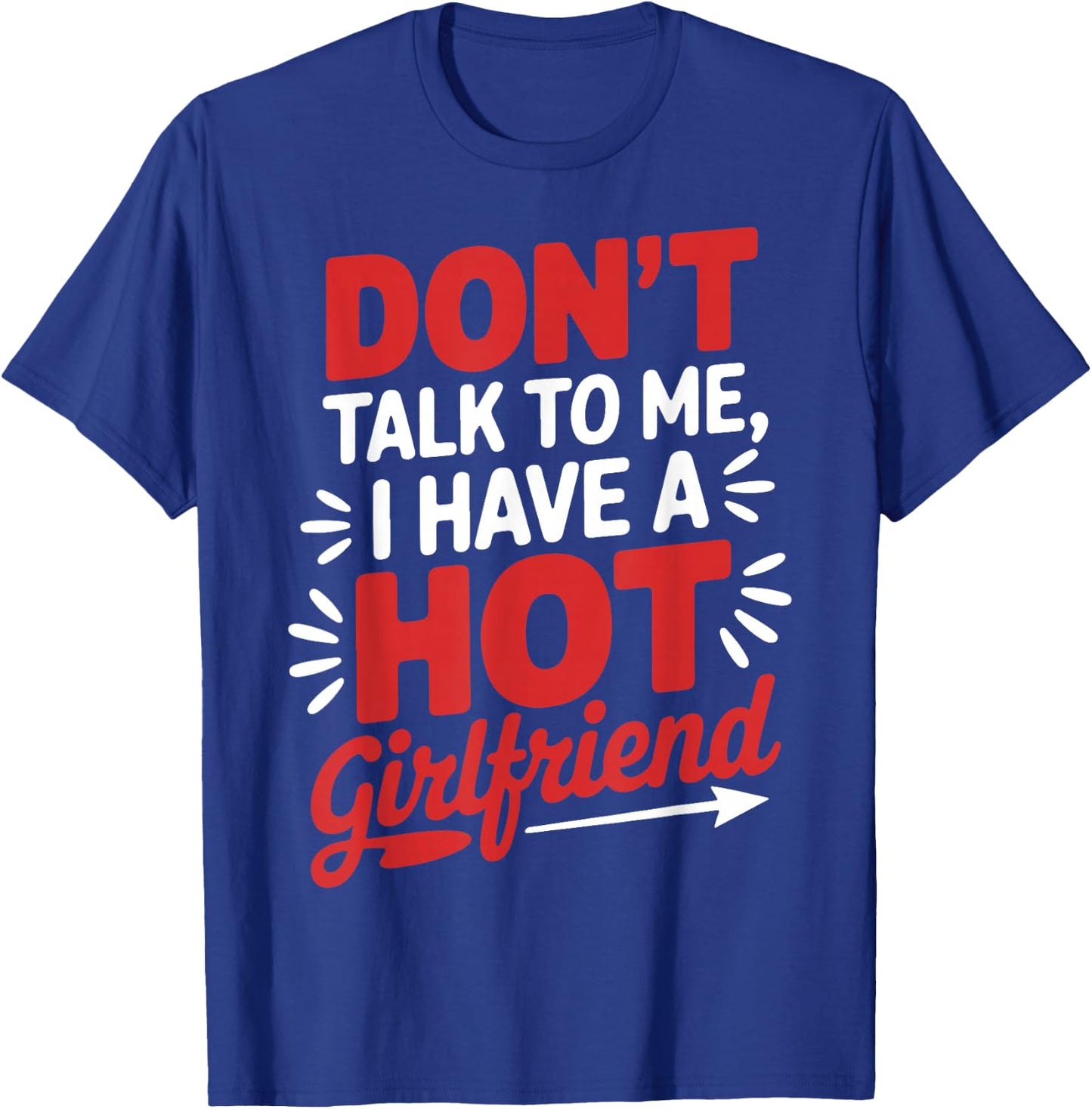 Don't Talk To Me I Have A Hot Girlfriend Couples Love T-Shirt - T-Shirt | Royal