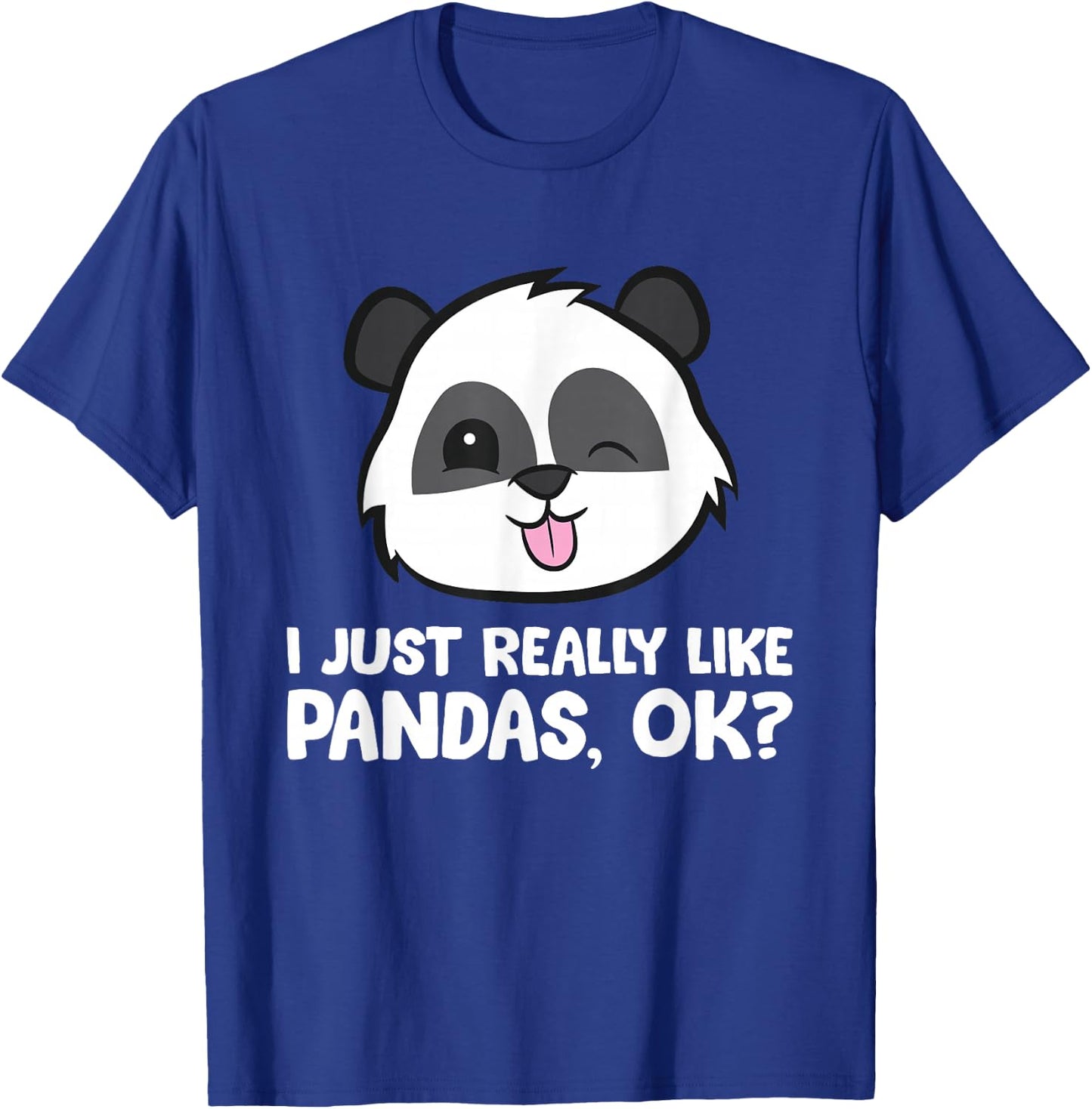 I Just Really Like Pandas, Okay Funny Panda Lover T-Shirt - T-Shirt | Royal