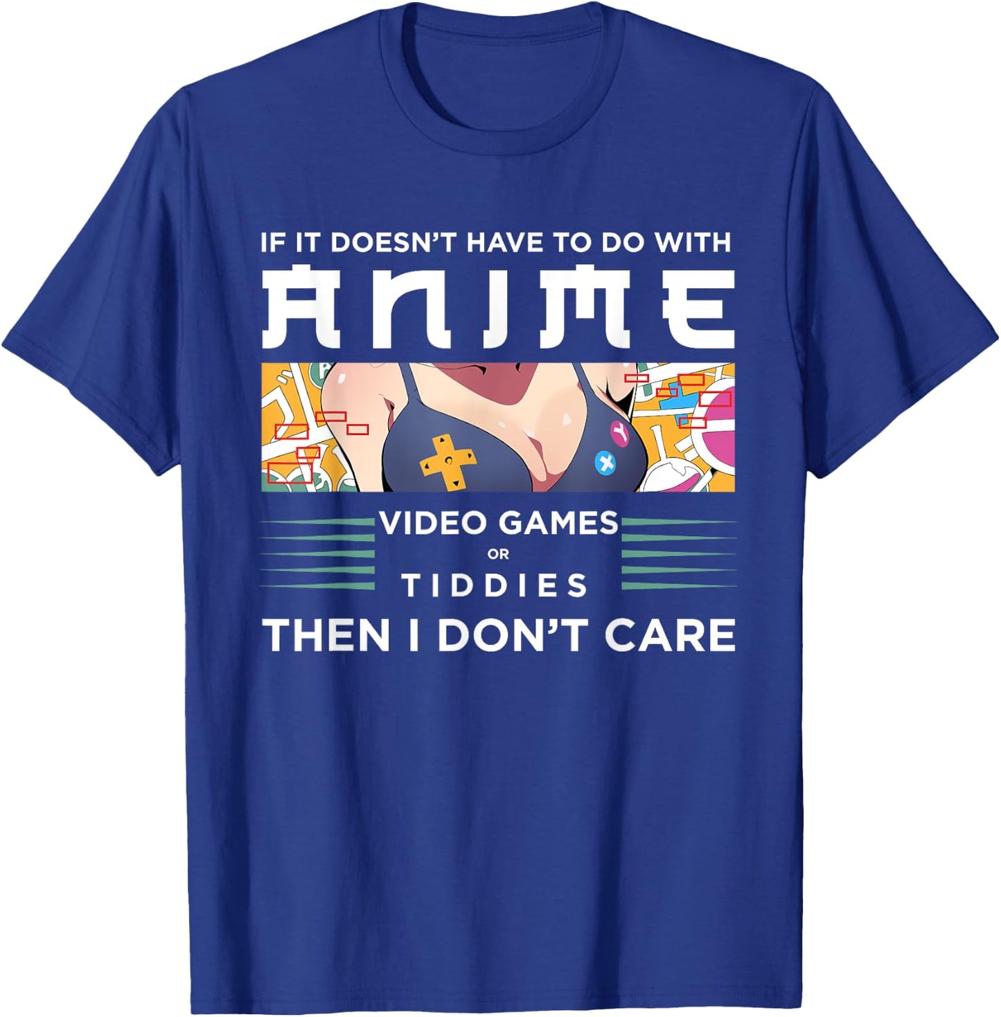 If Its Not Anime Video Games Or Tiddies I Don't Care T-Shirt - T-Shirt | Royal