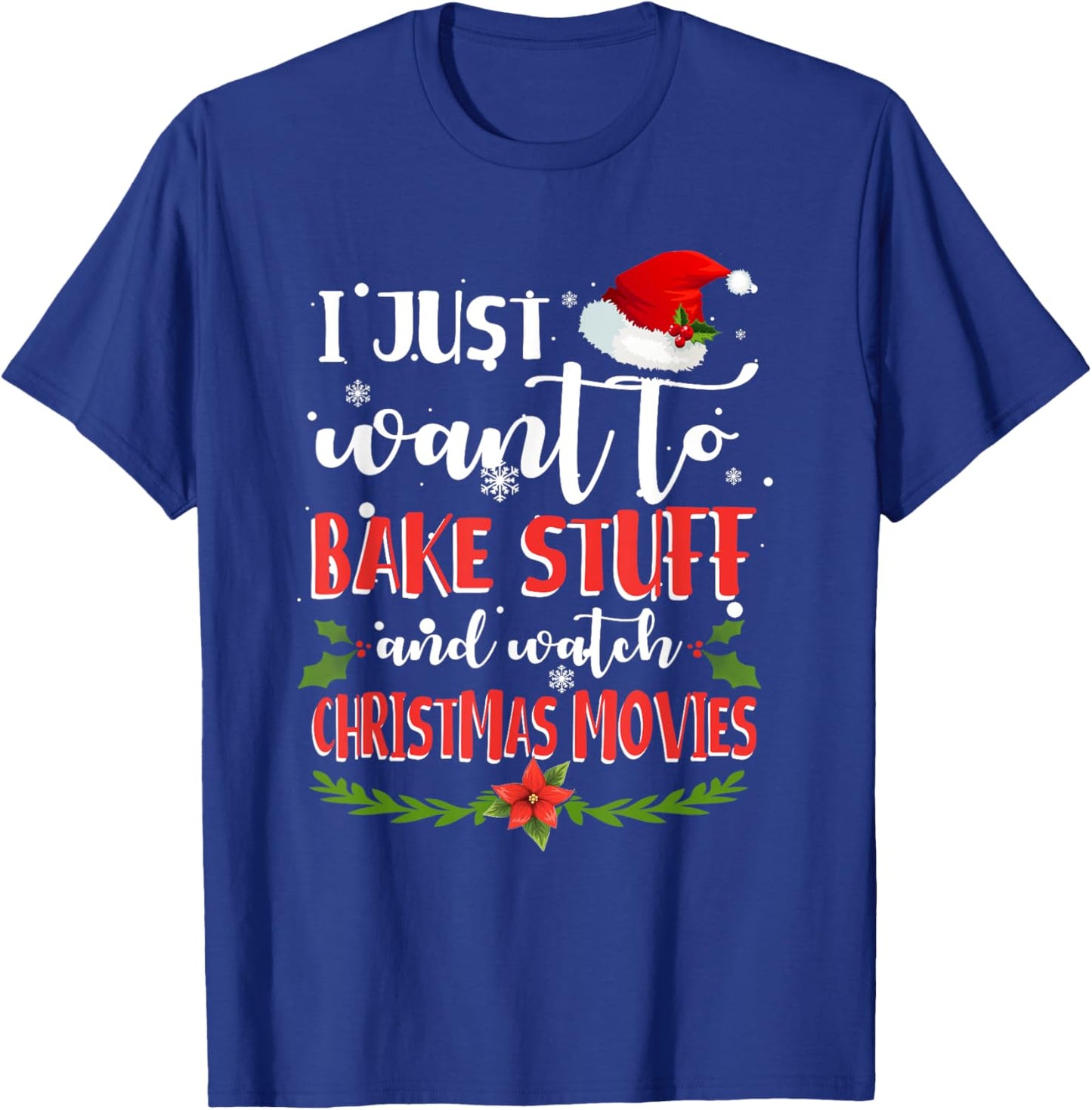 I Just Want To Bake Stuff And Watch Christmas Movies T-Shirt - T-Shirt | Royal