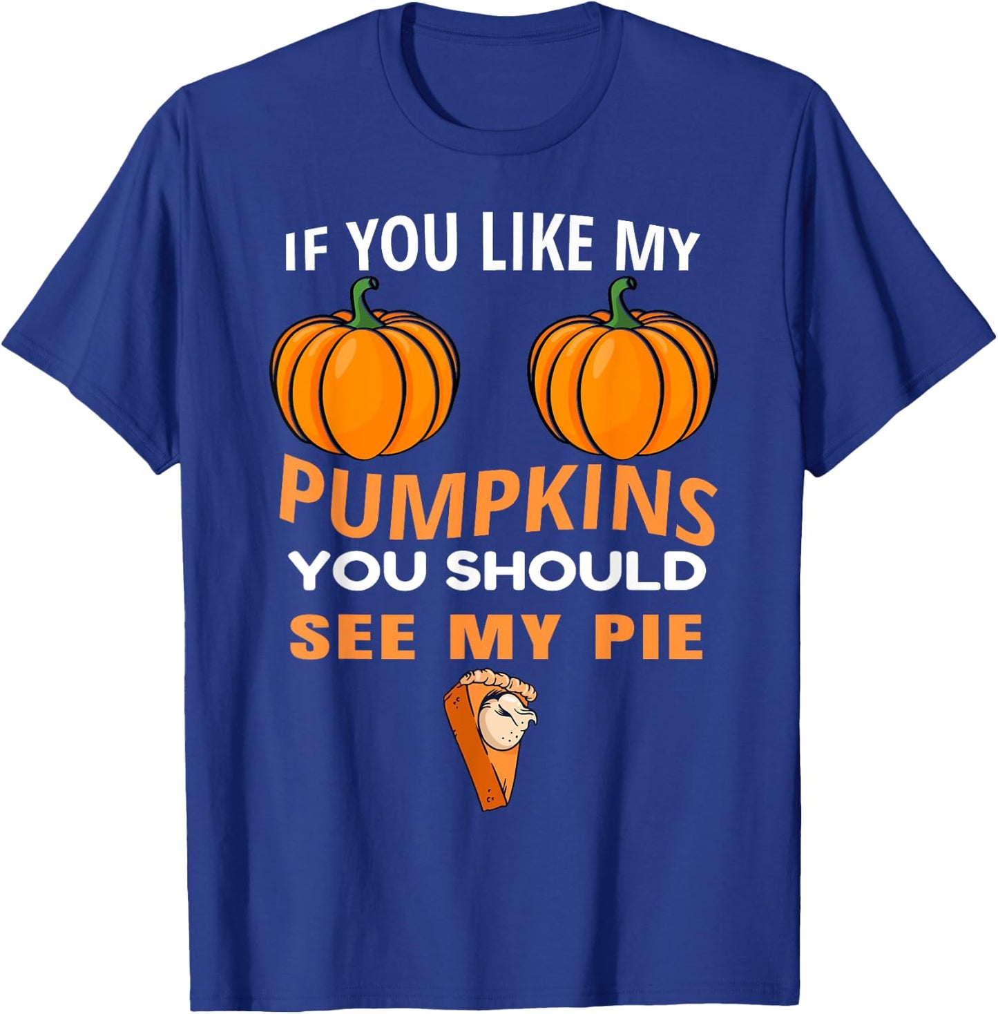 If You Like My Pumpkins You Should See My Pie Fall Halloween T-Shirt - T-Shirt | Royal