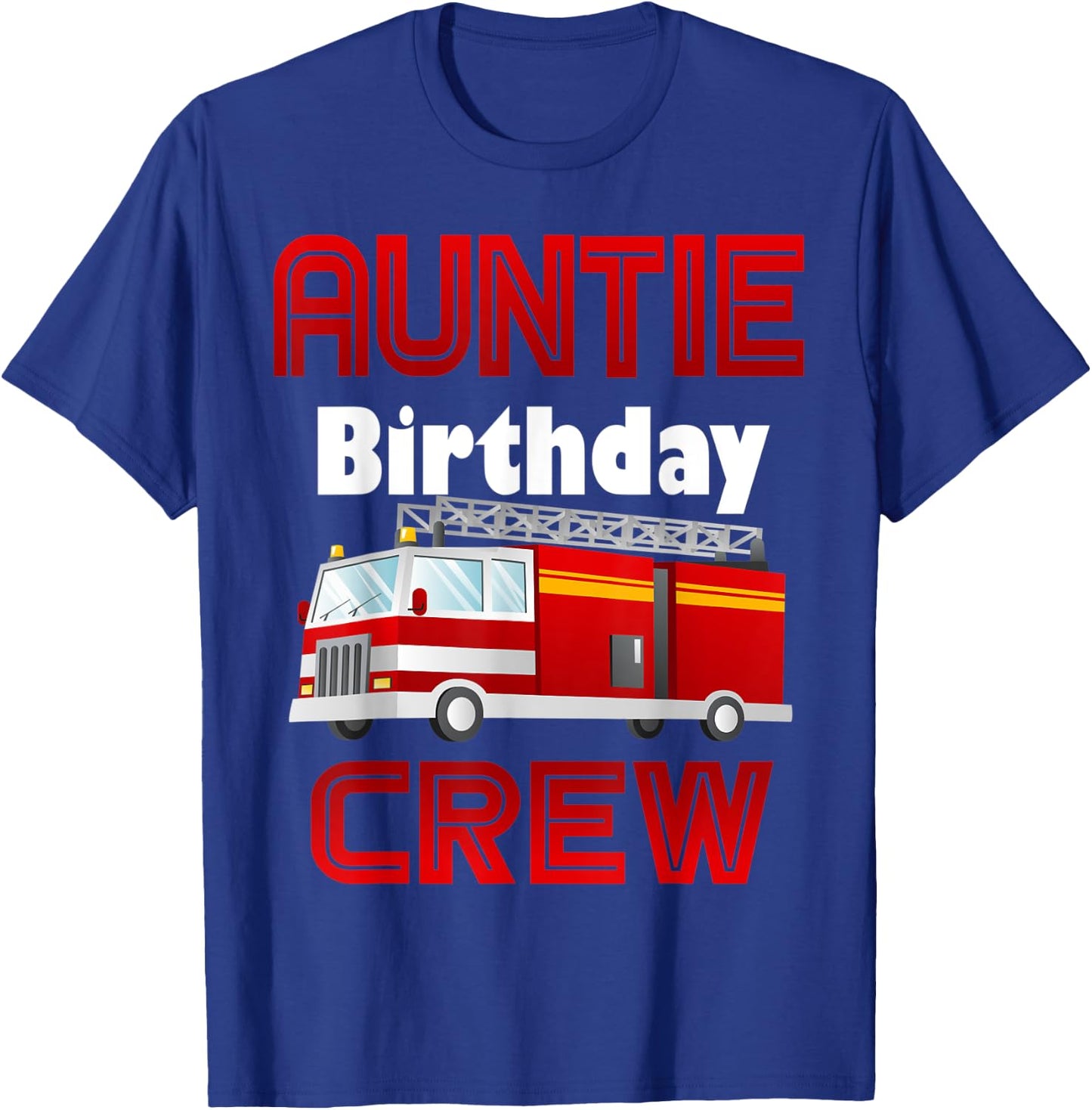 Auntie Birthday Crew Fire Truck Firefighter Family Fireman T-Shirt - T-Shirt | Royal