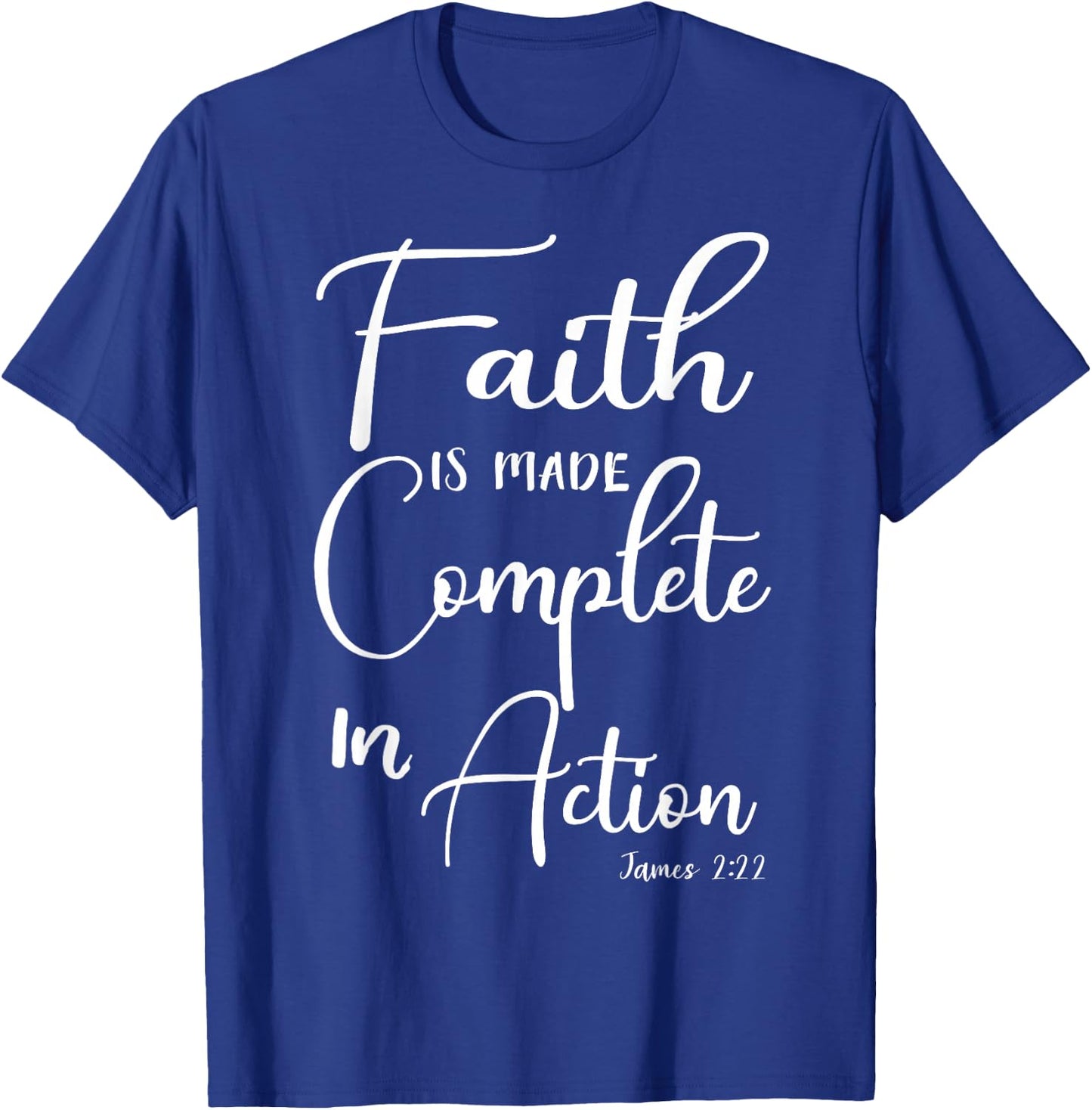 Faith is Made Complete in Action James 2:22 T-Shirt - T-Shirt | Royal