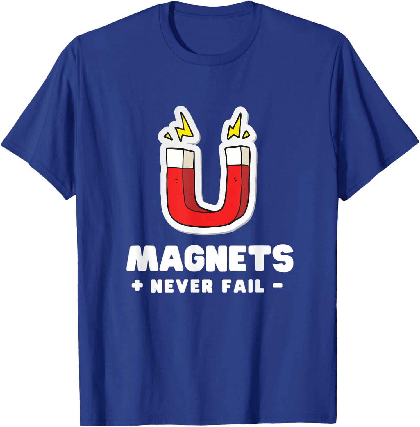 Magnets Never Fail - Science Nerds T-Shirt - T-Shirt | Royal