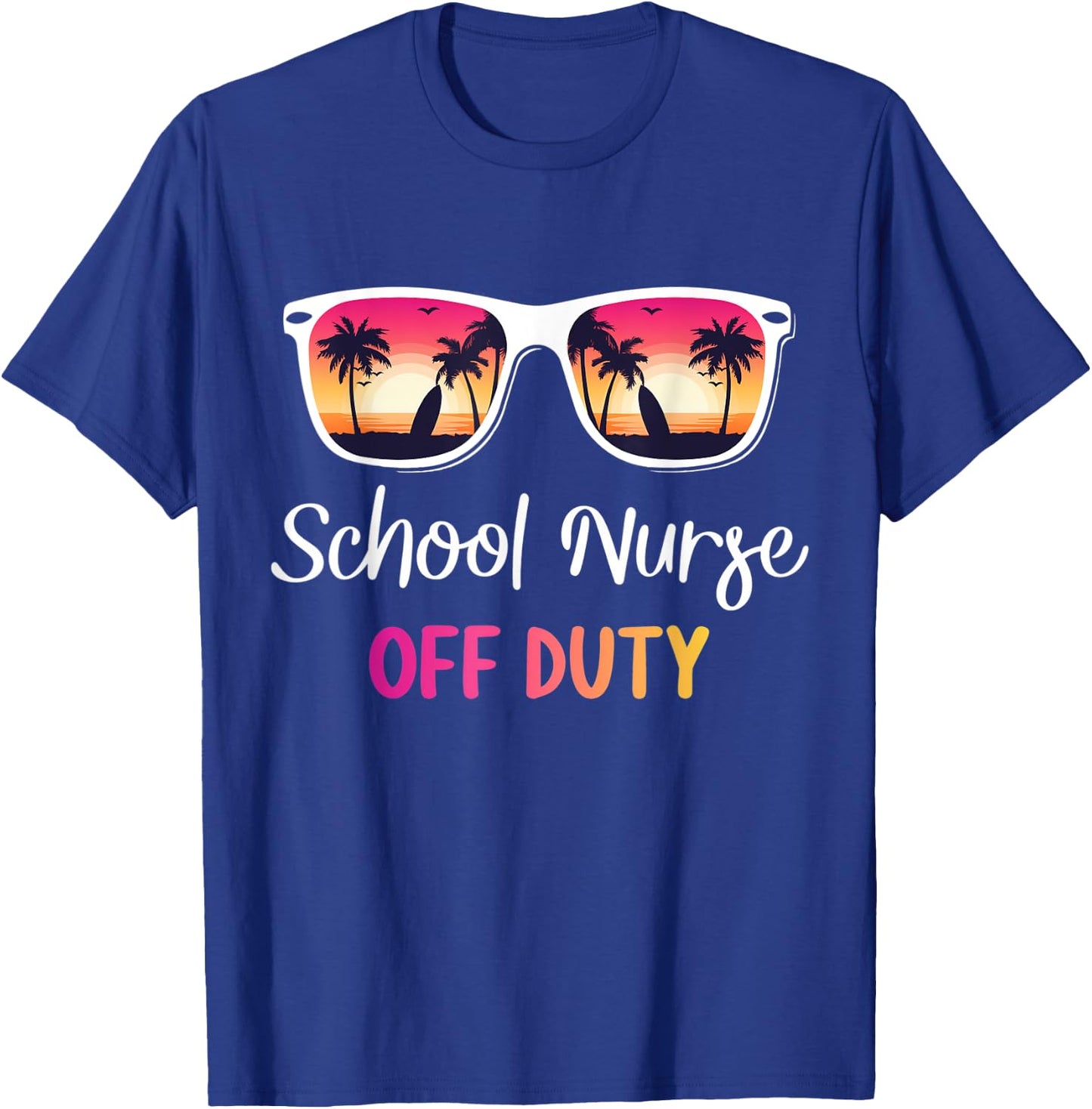 School Nurse Off Duty Last Day Of School Year Hello Summer T-Shirt - T-Shirt | Royal