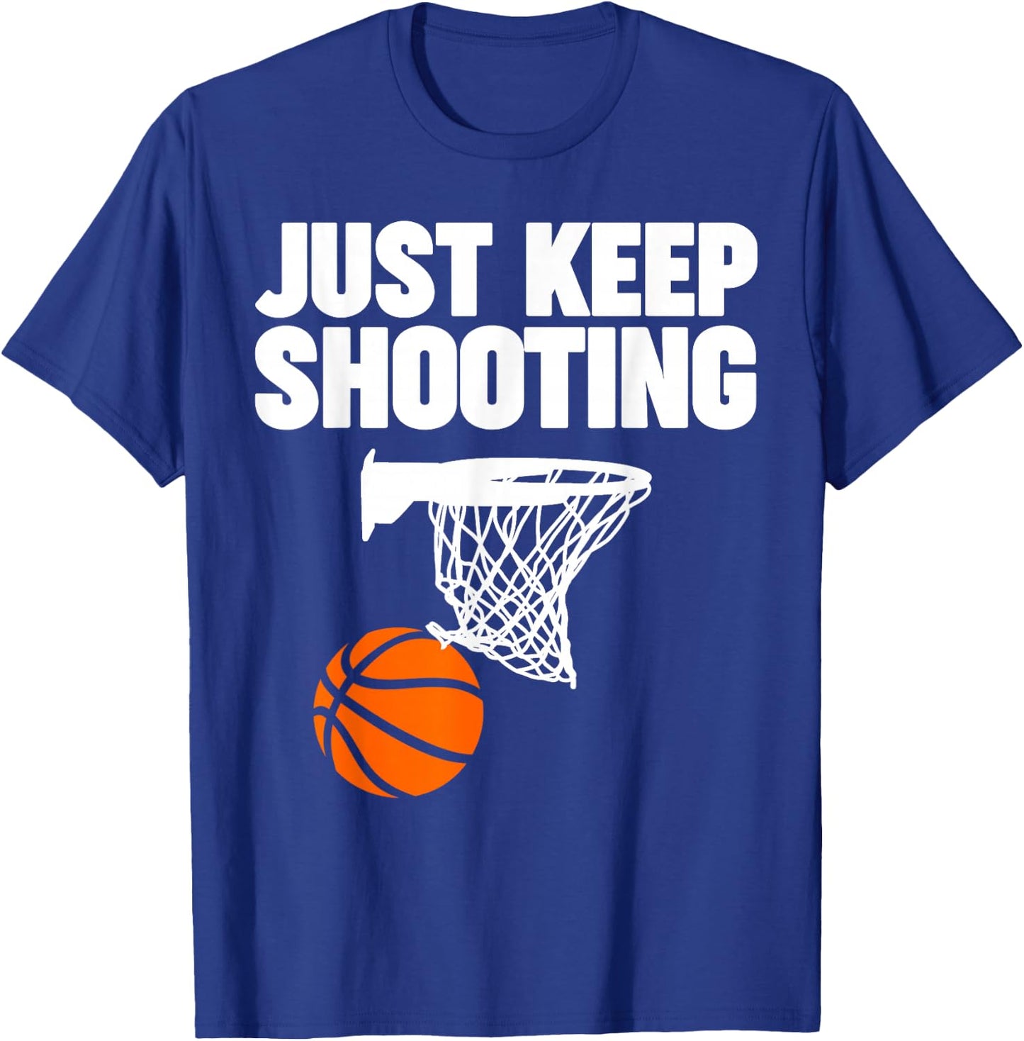 basketball Just keep shooting basketball T-Shirt - T-Shirt | Royal
