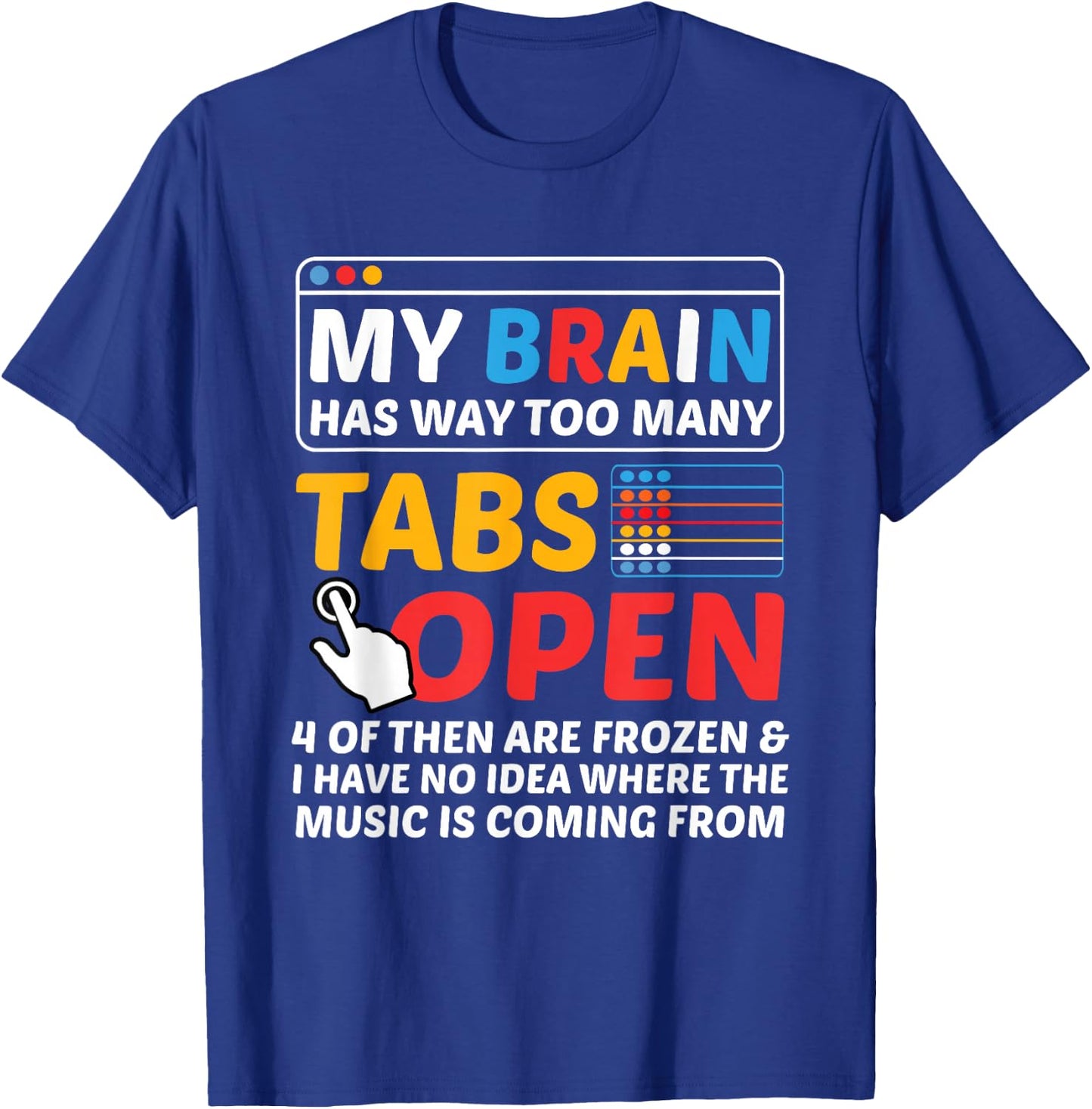 My Brain Has Way Too Many Tabs Open Software Developer Nerd T-Shirt - T-Shirt | Royal