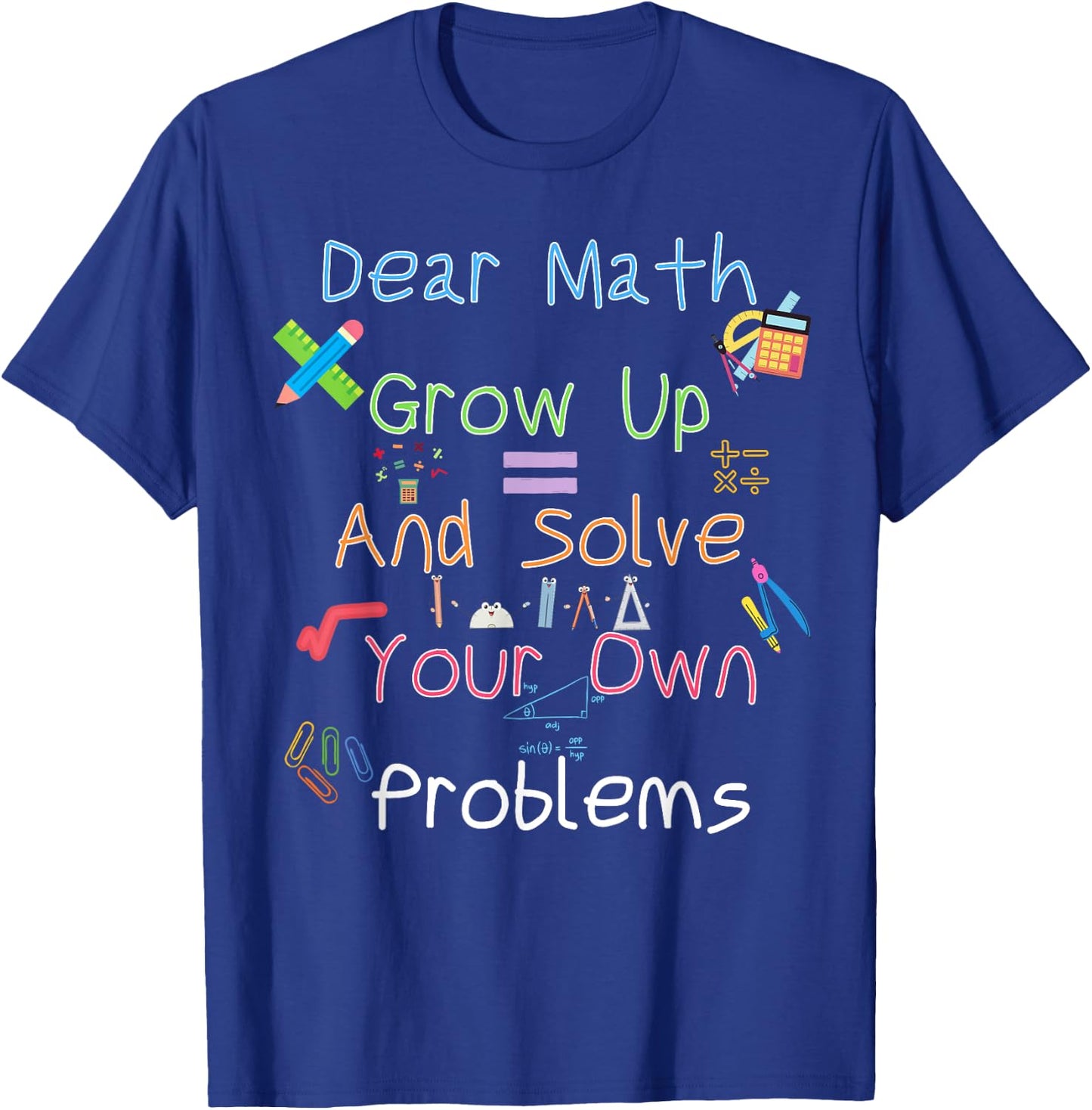 Dear Math Grow Up And Solve Your Own Problems Math Saying T-Shirt - T-Shirt | Royal