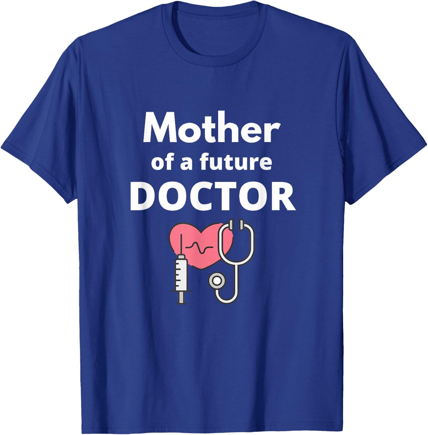 Proud Mother of a Future Doctor Mom T-Shirt - T-Shirt | Royal