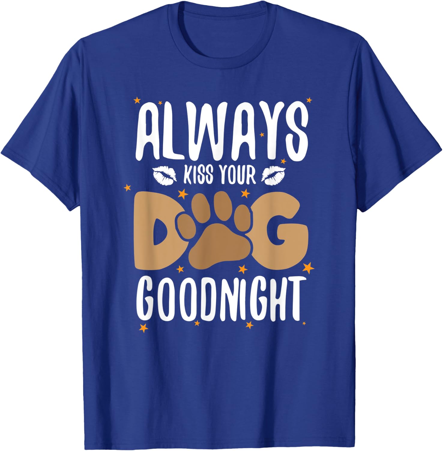 Always Kiss Your Dog Goodnight Funny Dog Owner Men Women Kids T-Shirt - T-Shirt | Royal
