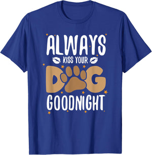 Always Kiss Your Dog Goodnight Funny Dog Owner Men Women Kids T-Shirt - T-Shirt | Royal