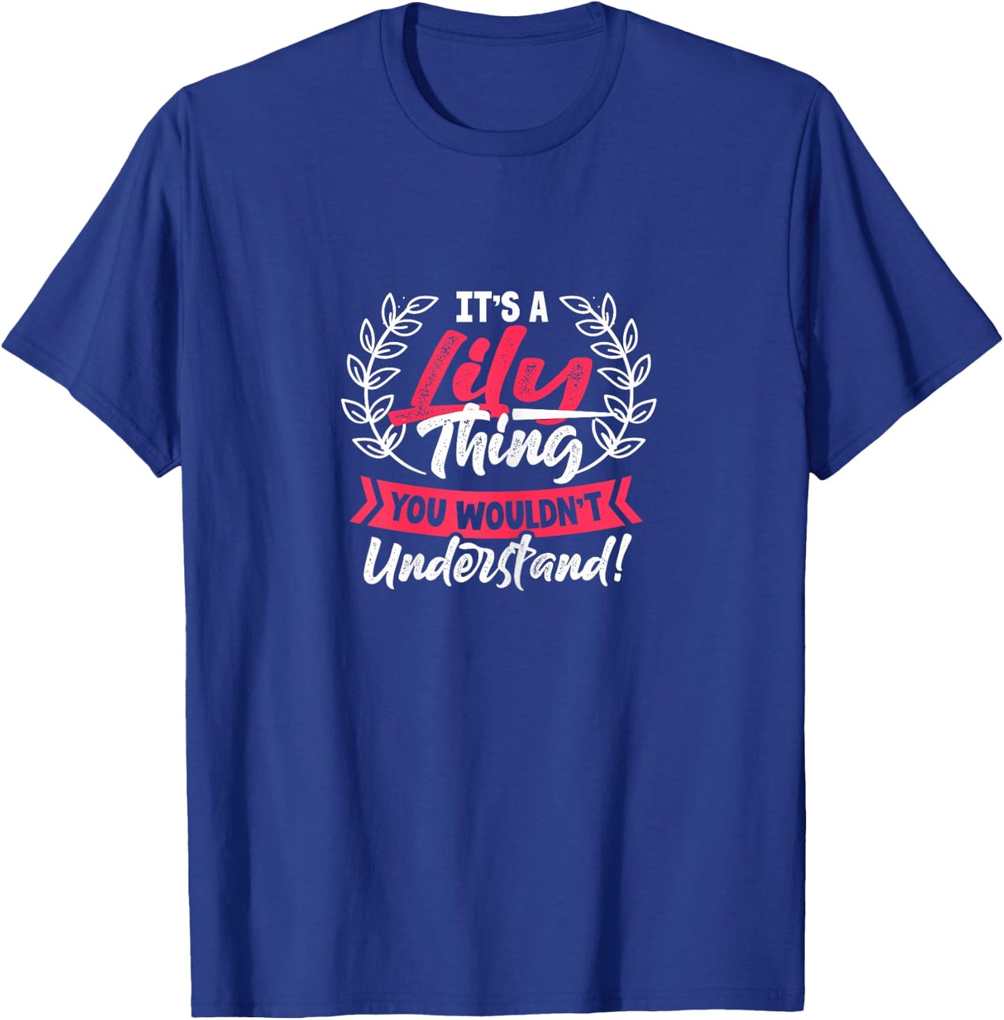 Name It's A Lily Thing You Wouldn't Understand T-Shirt - T-Shirt | Royal